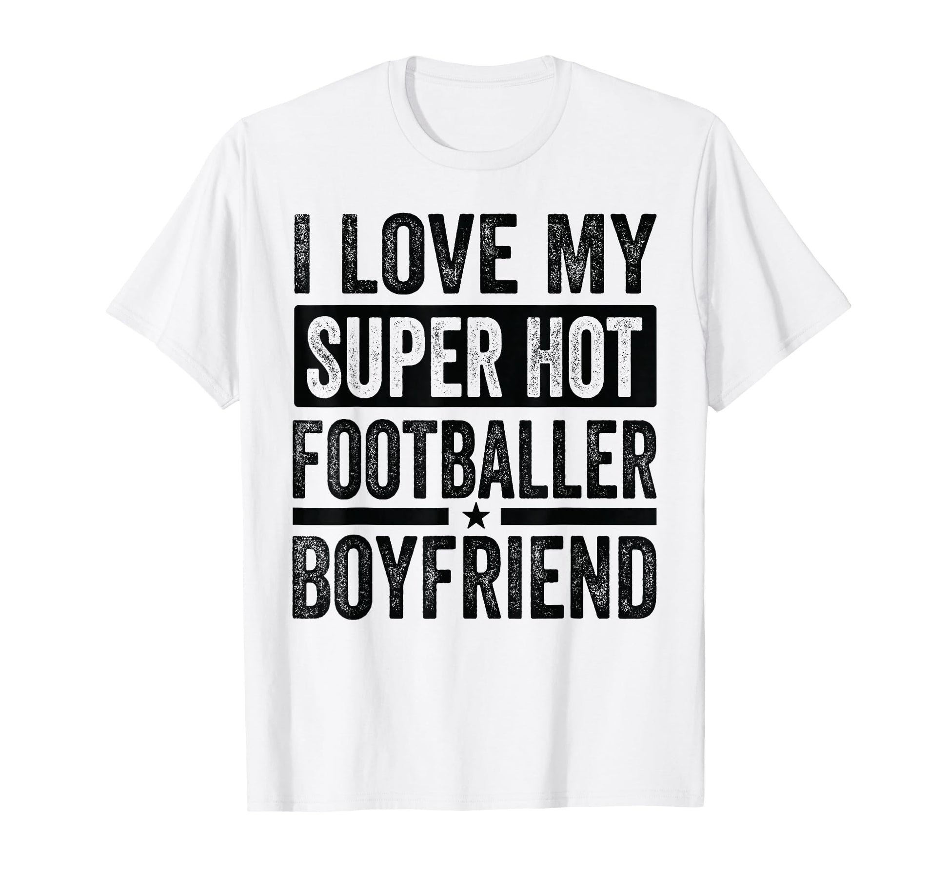 I Love My Super Hot Footballer Boyfriend T-Shirt - Custom Art Print Unisex - T-Shirt, Sweatshirt, Hoodie