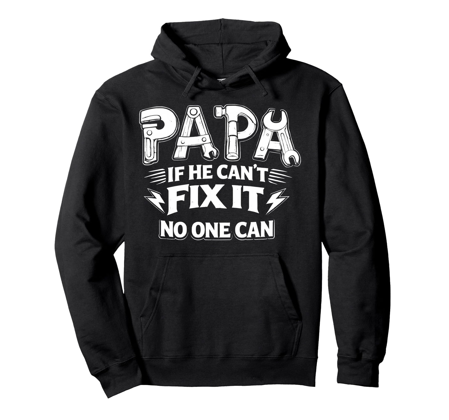 Papa If He Cant Fix It No One Can Dad Hoodie - Casual Everyday Wear Unisex - T-Shirt, Sweatshirt, Hoodie