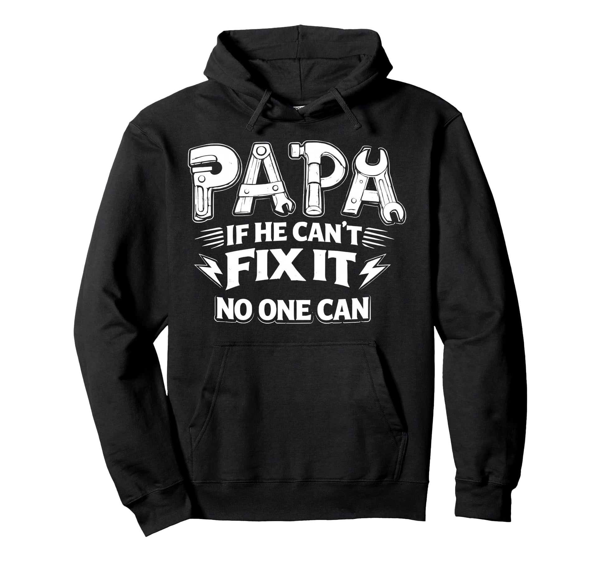 Papa If He Cant Fix It No One Can Dad Hoodie - Casual Everyday Wear Unisex - T-Shirt, Sweatshirt, Hoodie