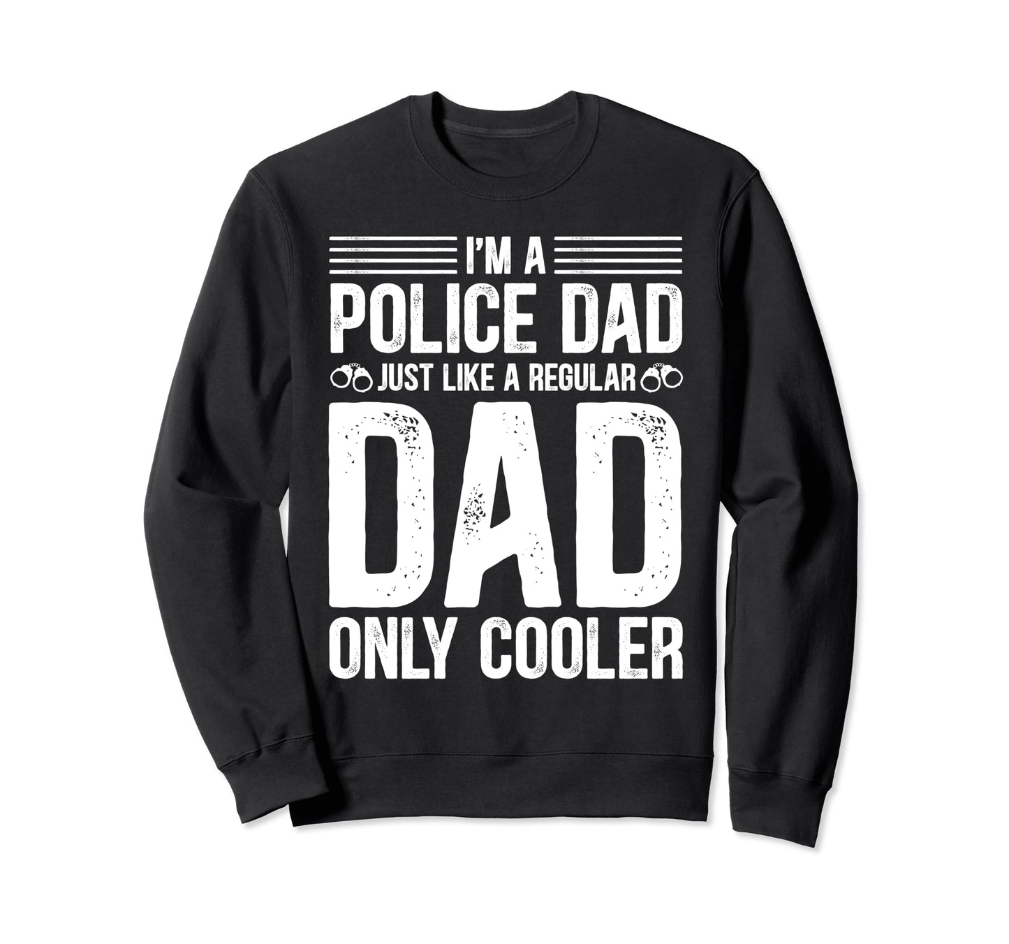 Police Dad Just Like Regular Dad Sweatshirt - Graphic Print for Adults - T-Shirt, Sweatshirt, Hoodie