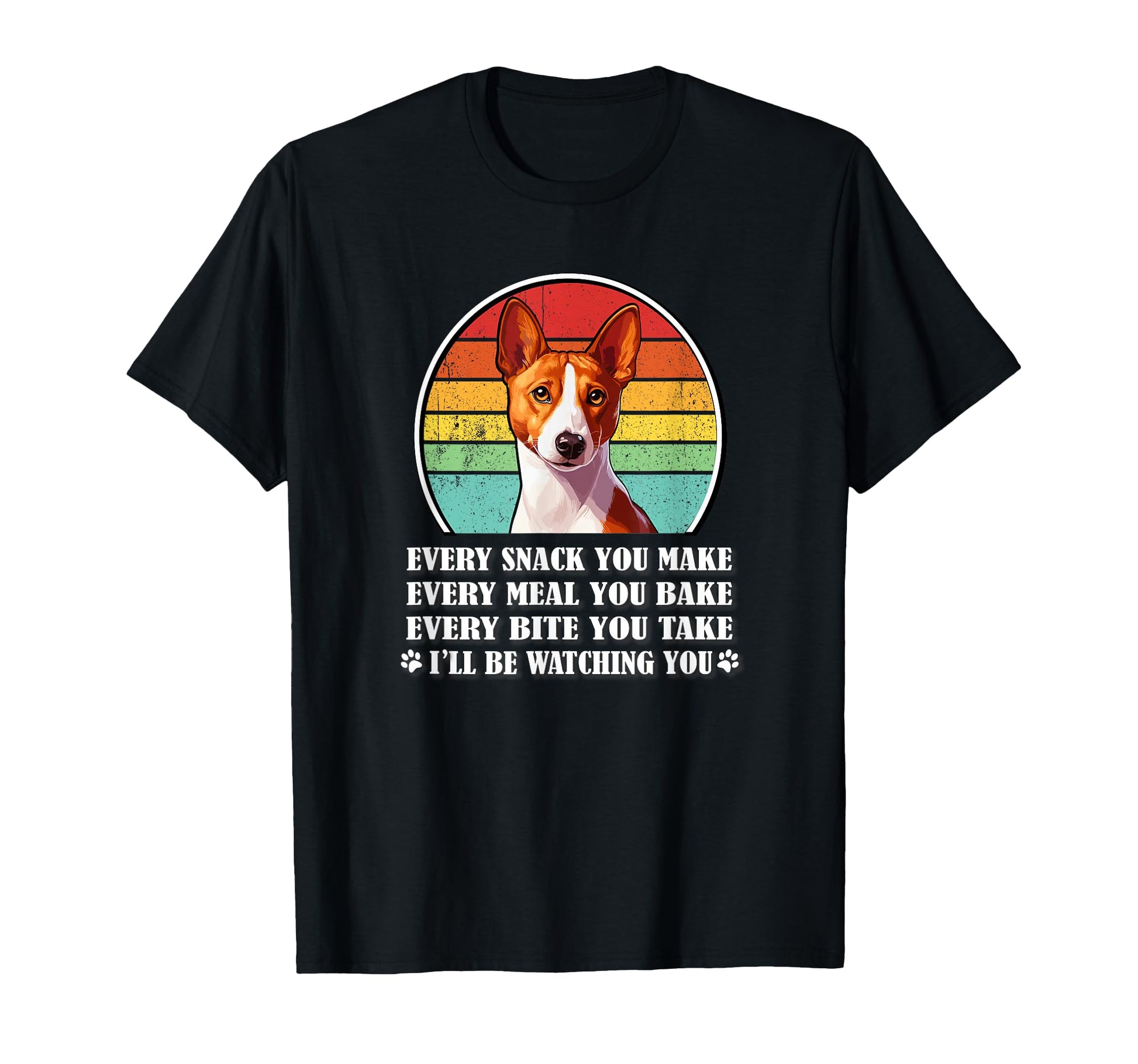 Funny Every Snack You Make Basenji T-Shirt - Fun Novelty Design Men Women - T-Shirt, Sweatshirt, Hoodie