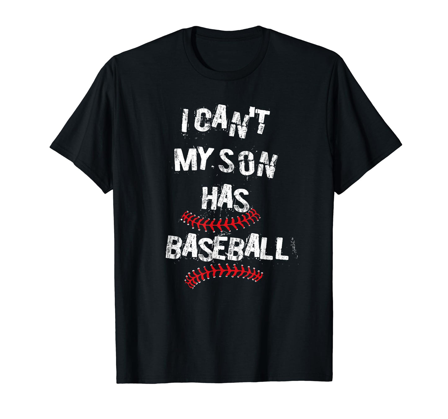 I Cant My Son Has Baseball Funny T-Shirt - Casual Everyday Wear Men Women - T-Shirt, Sweatshirt, Hoodie