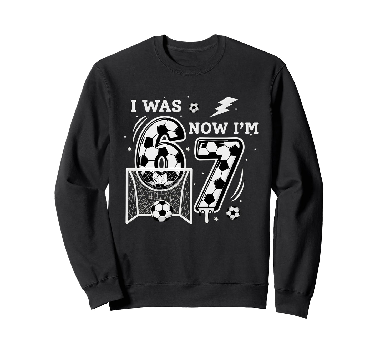 I Was 6 Now Im 7 Soccer Birthday 6 Sweatshirt - Custom Art Print Men Women - T-Shirt, Sweatshirt, Hoodie