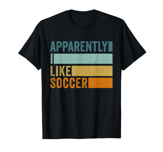 Apparently I Like Soccer Soccer Season T-Shirt - Graphic Print for Adults - T-Shirt, Sweatshirt, Hoodie