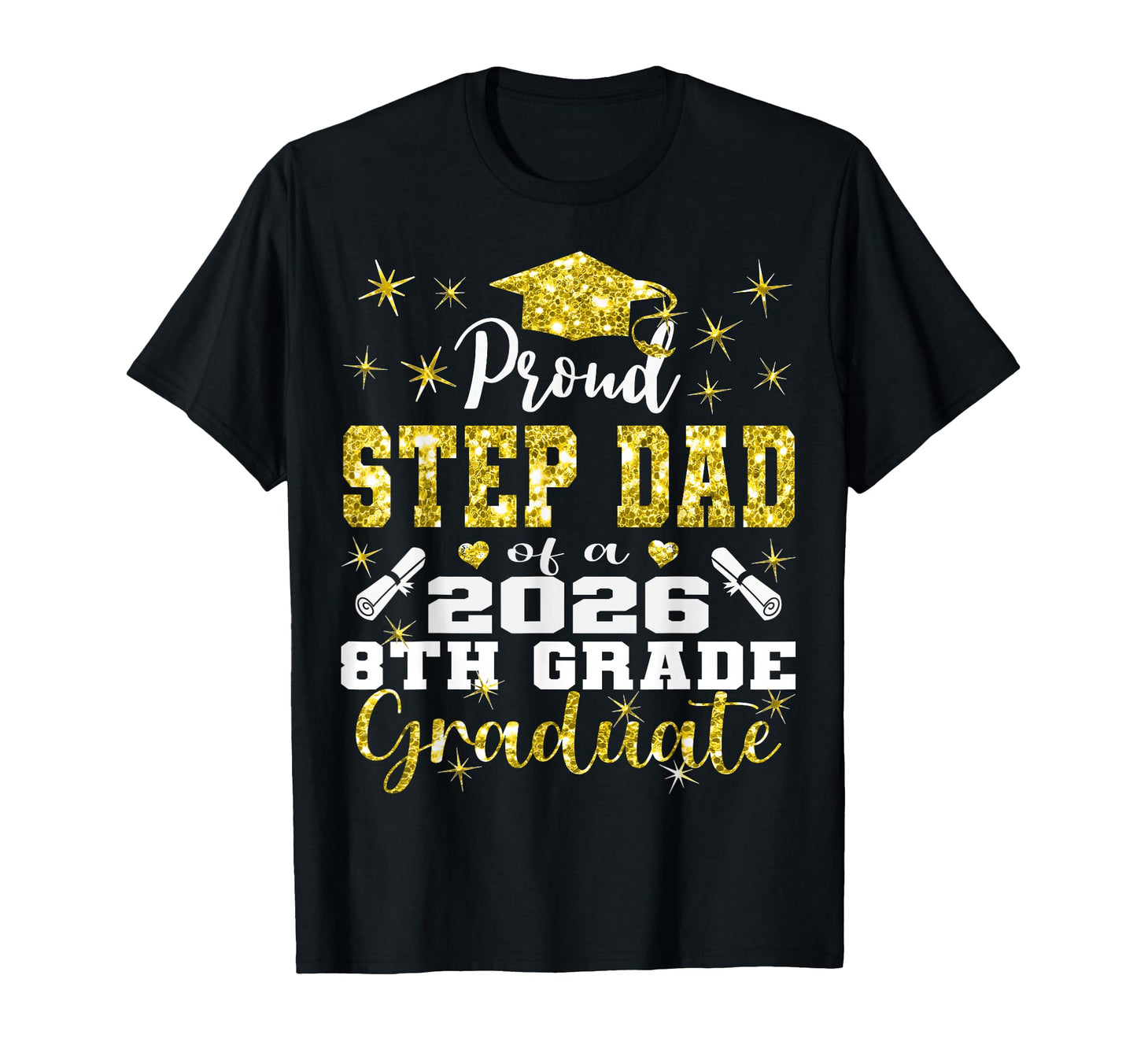 Proud Step Dad 8Th Grade Graduate 2026 T-Shirt - Trendy Graphic Unisex - T-Shirt, Sweatshirt, Hoodie