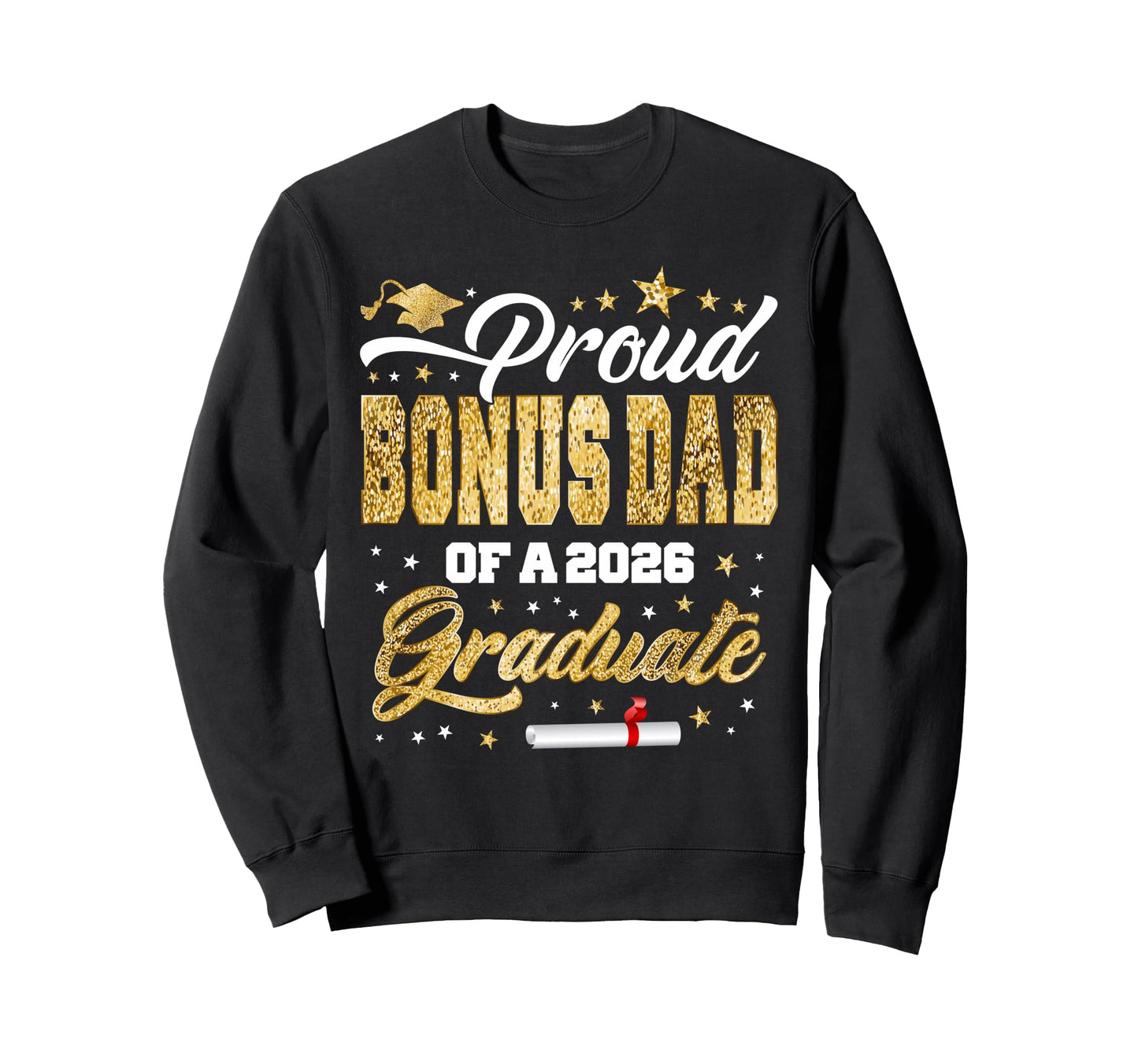 Proud Bonus Dad Class 2026 Graduate Sweatshirt - Unique Graphic Unisex - T-Shirt, Sweatshirt, Hoodie