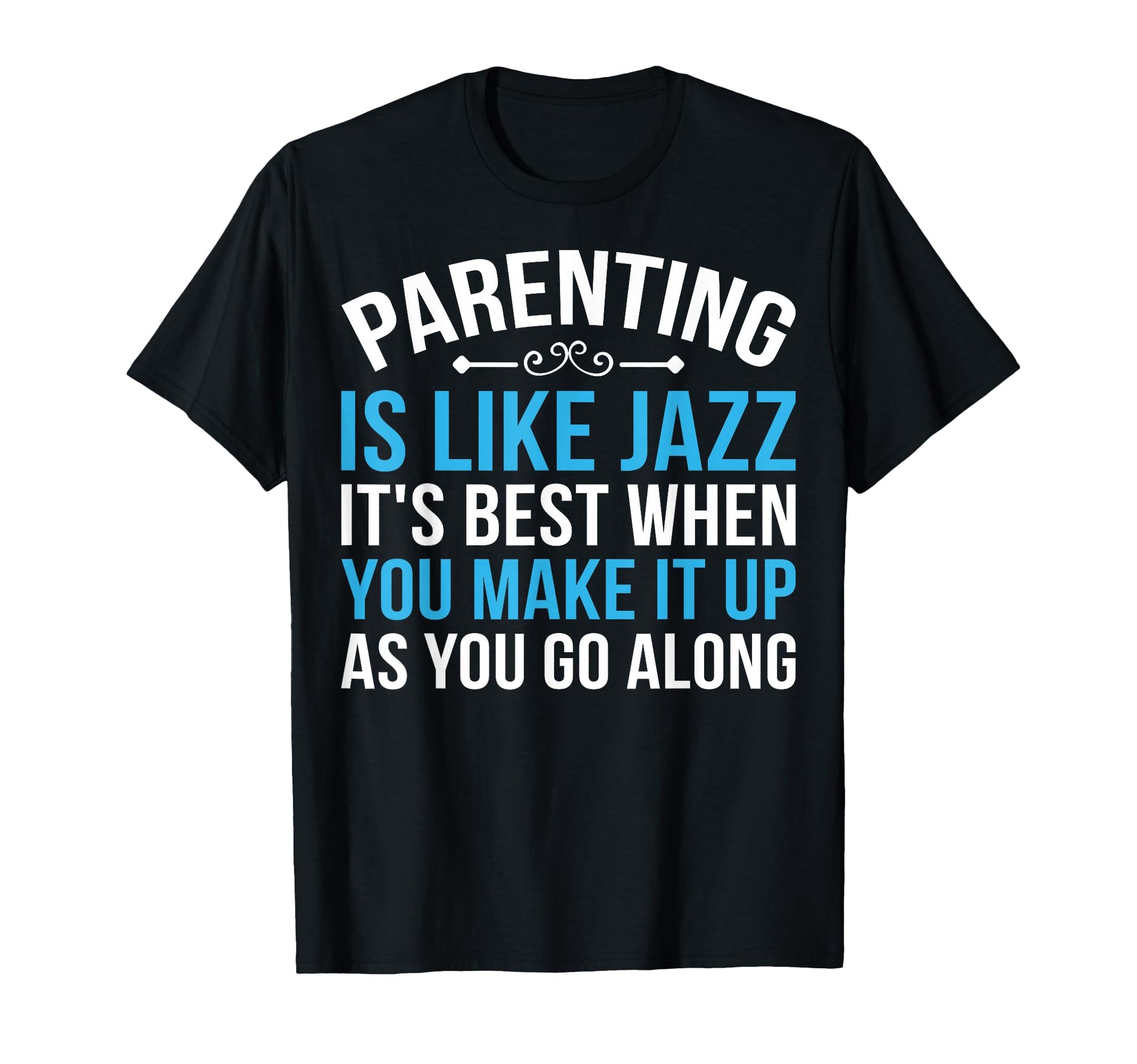 Parenting Is Like Jazz Music Lover T-Shirt - Fun Novelty Design Unisex - T-Shirt, Sweatshirt, Hoodie