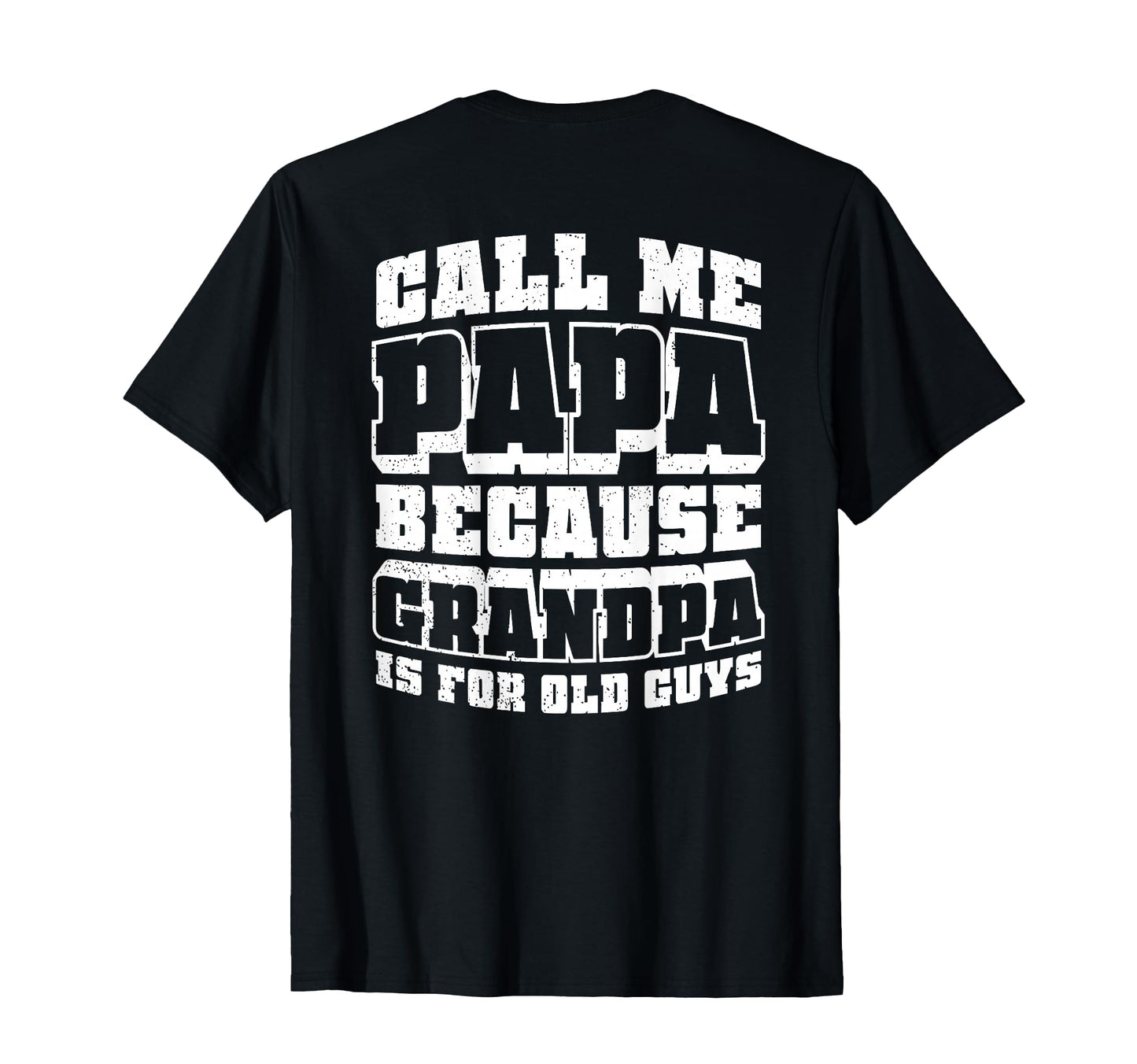 Call Me Papa Because Grandpa Is Old Guys T-Shirt - Graphic Print for Adults - T-Shirt, Sweatshirt, Hoodie