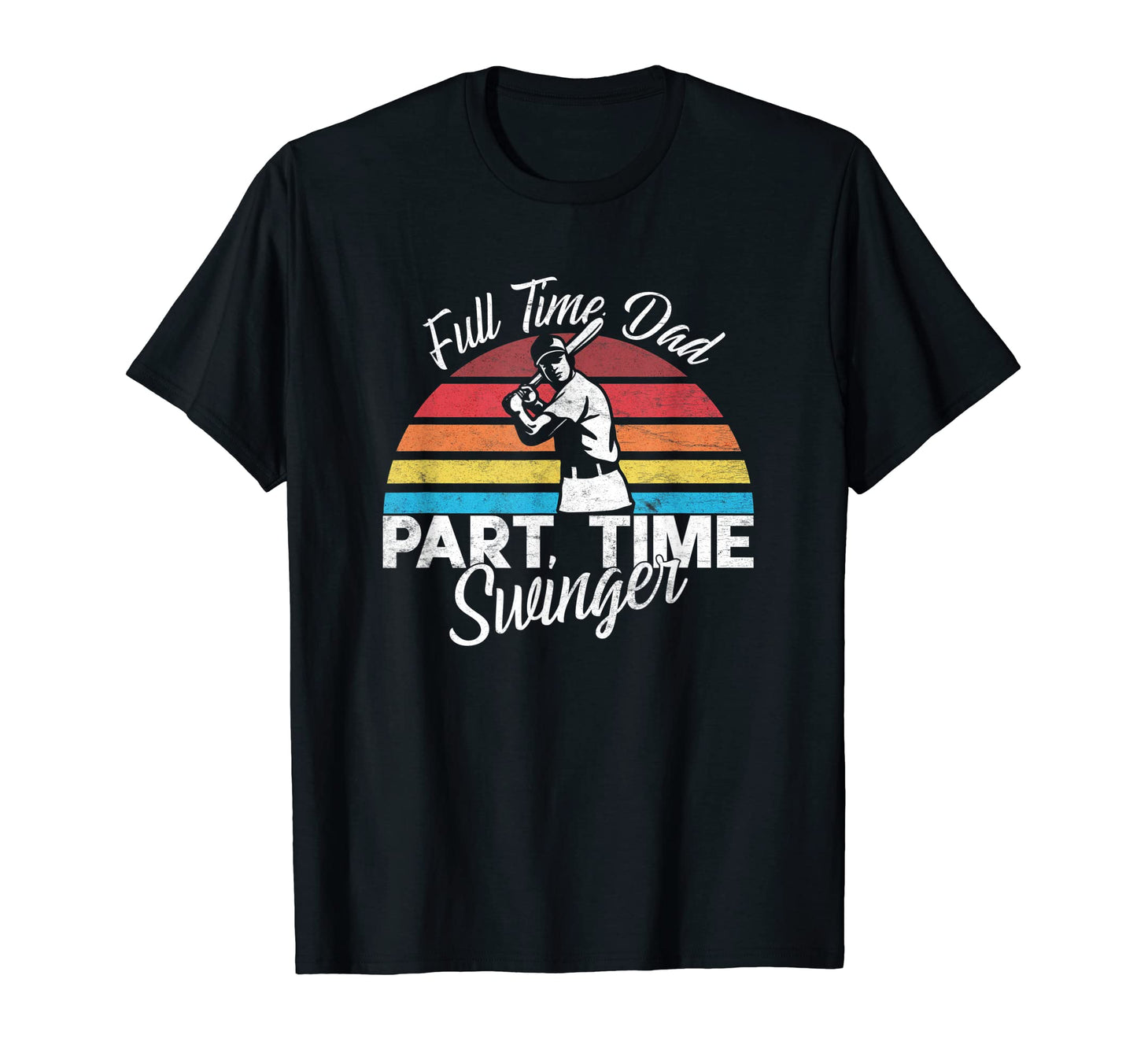Full Time Dad Part Time Swinger T-Shirt - Casual Everyday Wear Unisex - T-Shirt, Sweatshirt, Hoodie