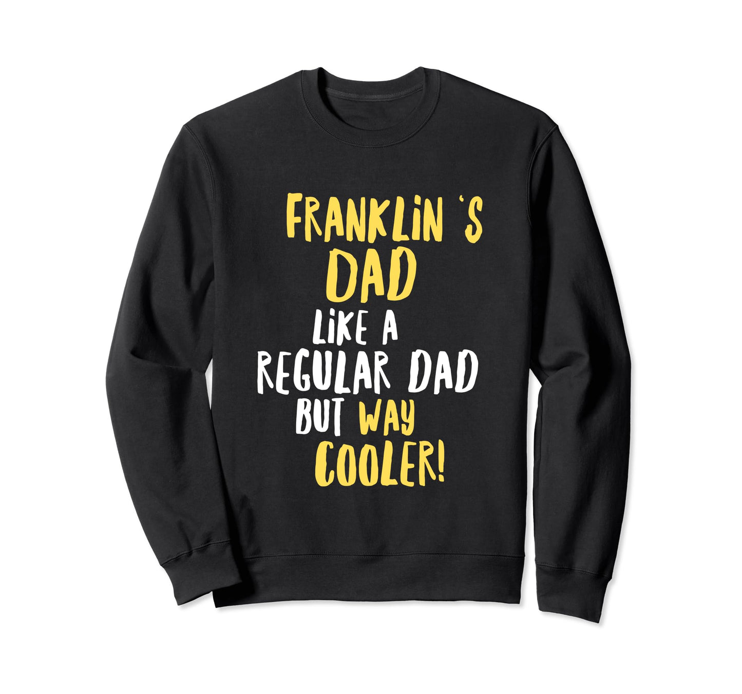 Franklins Dad Funny Text Sweatshirt - Trendy Graphic Unisex - T-Shirt, Sweatshirt, Hoodie