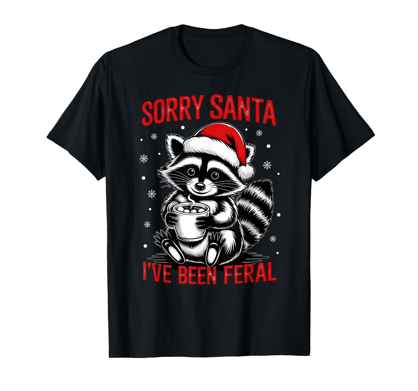 Sorry Santa Ive Been Feral Santa Hat Raccoon T-Shirt - Graphic Print Unisex - T-Shirt, Sweatshirt, Hoodie