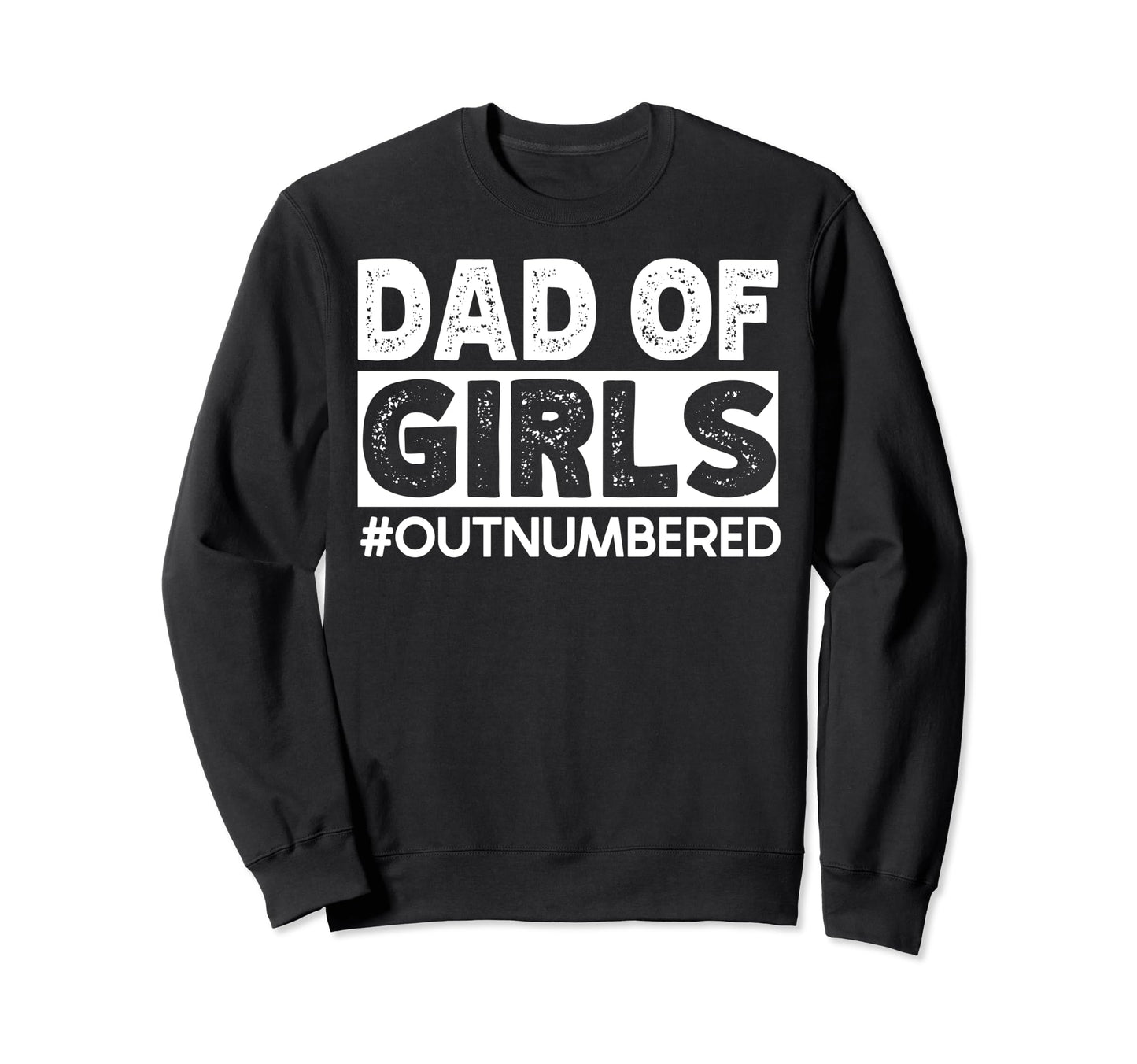 Dad Outnumbered Hashtag Funny Dads Sweatshirt - Graphic Print Men Women - T-Shirt, Sweatshirt, Hoodie