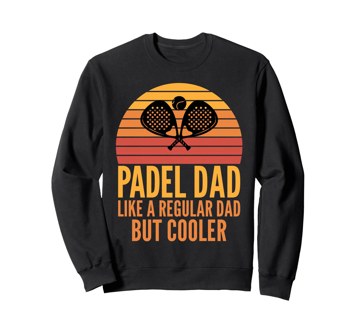 Padel Dad Padel Fathers Sweatshirt - Streetwear Style for Adults - T-Shirt, Sweatshirt, Hoodie