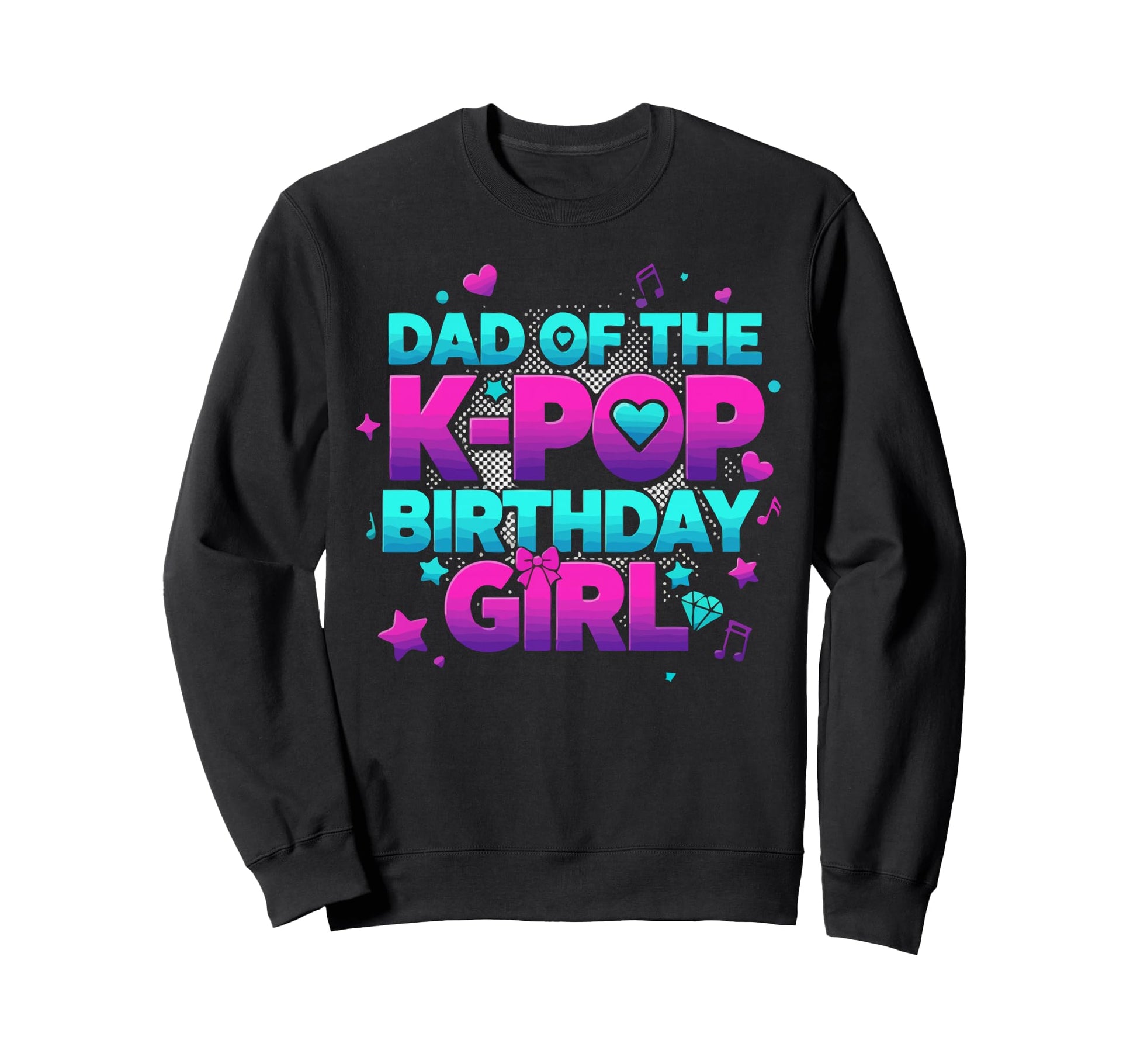 Dad K Pop Birthday Korean Pop Sweatshirt - Casual Everyday Wear Unisex - T-Shirt, Sweatshirt, Hoodie