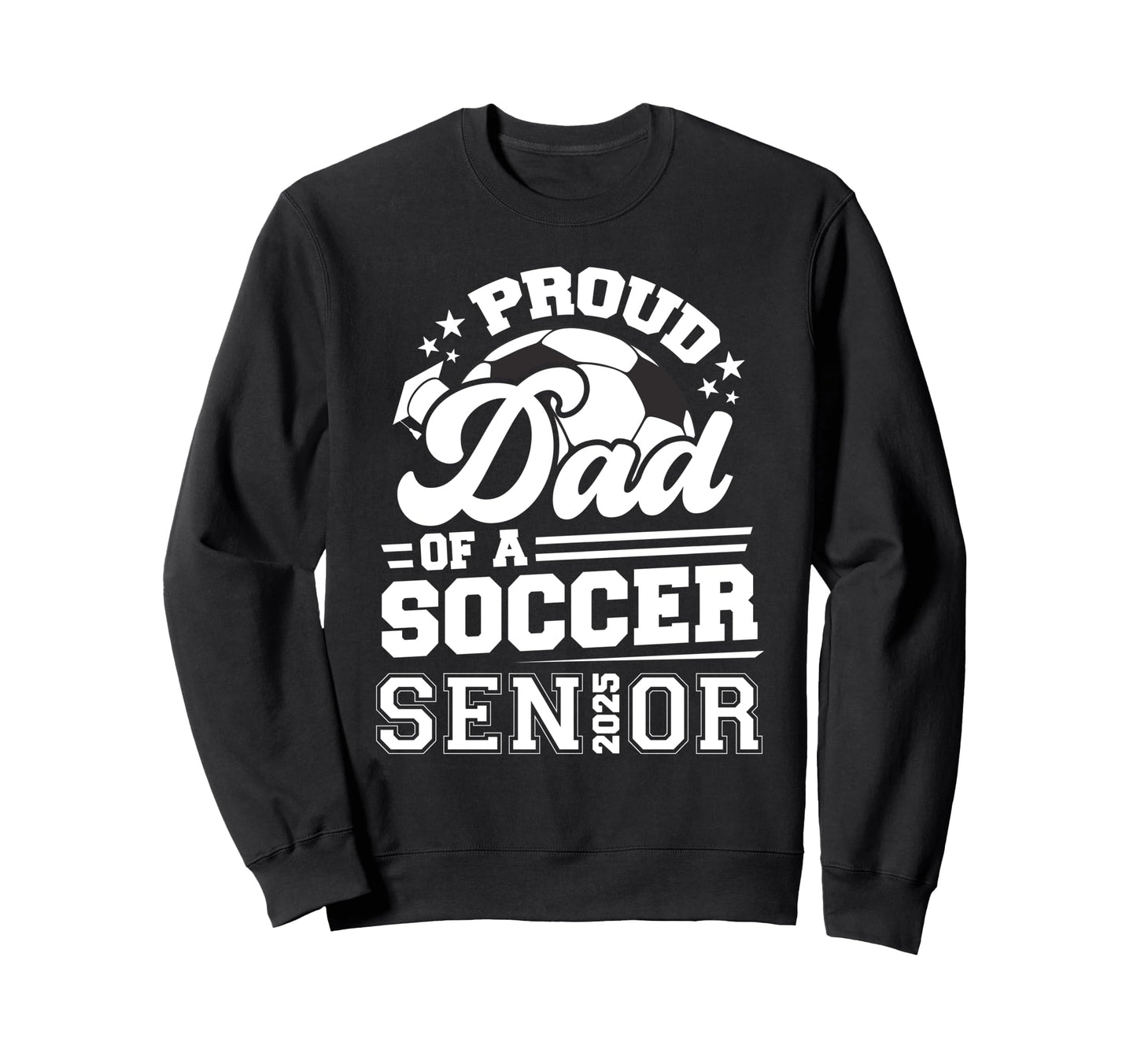 Proud Dad Soccer Ball Senior 2025 Sweatshirt - Trendy Graphic for Adults - T-Shirt, Sweatshirt, Hoodie