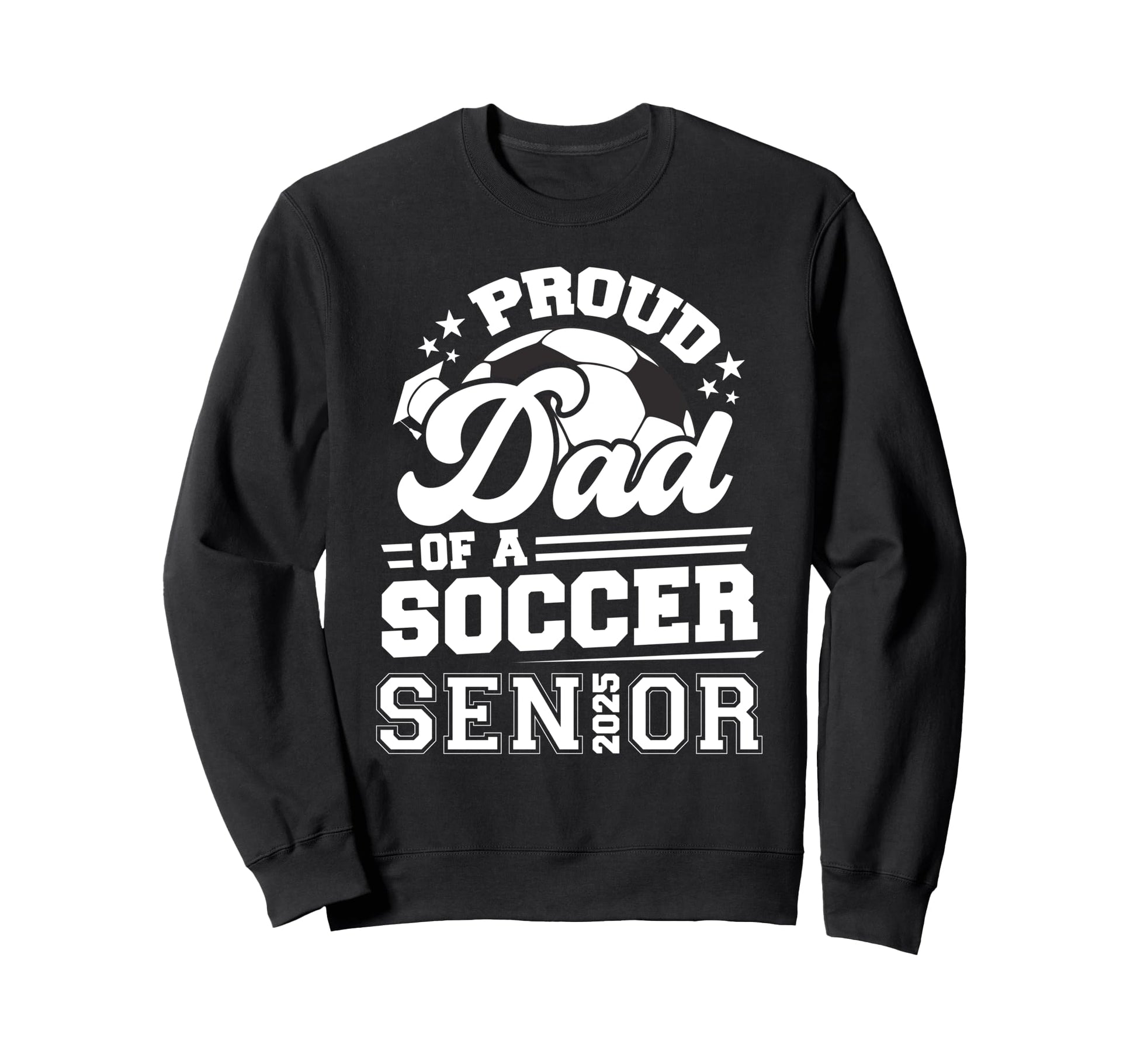 Proud Dad Soccer Ball Senior 2025 Sweatshirt - Trendy Graphic for Adults - T-Shirt, Sweatshirt, Hoodie
