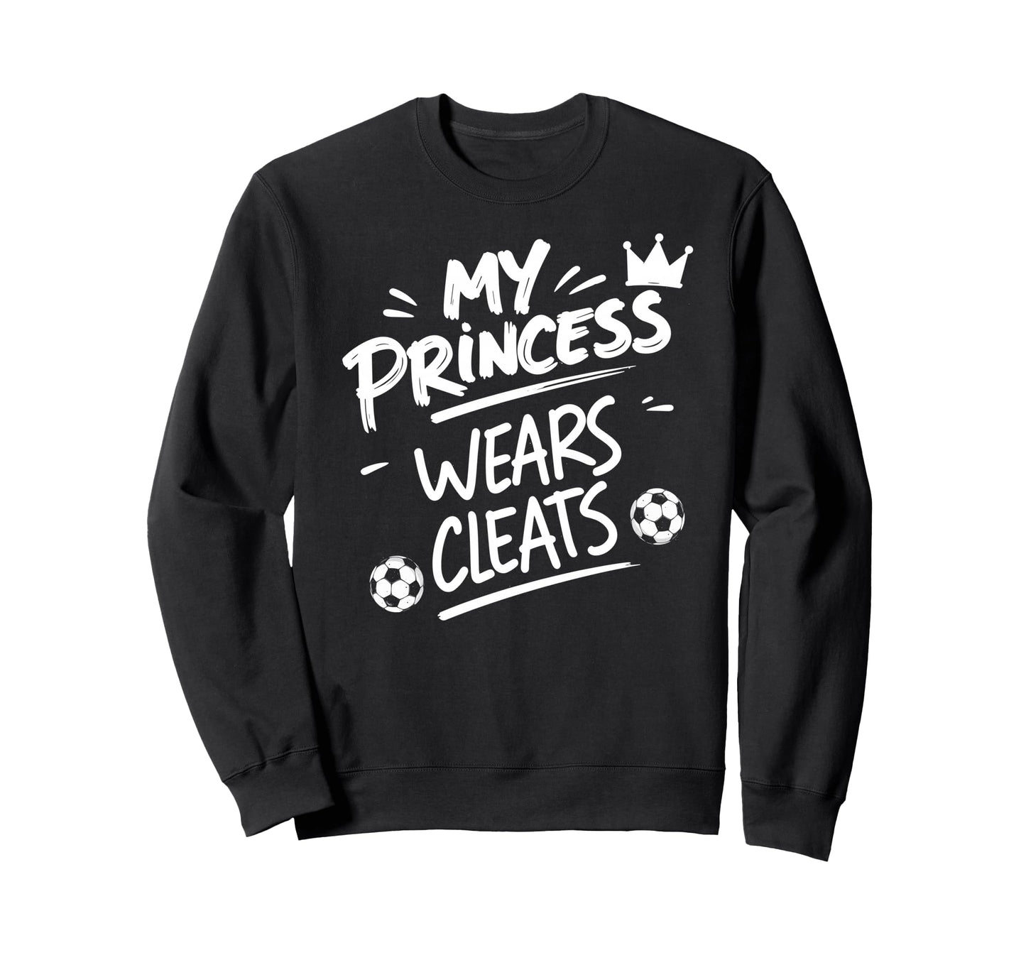 My Princess Wear Cleats Soccer Sweatshirt - Trendy Graphic for Adults - T-Shirt, Sweatshirt, Hoodie