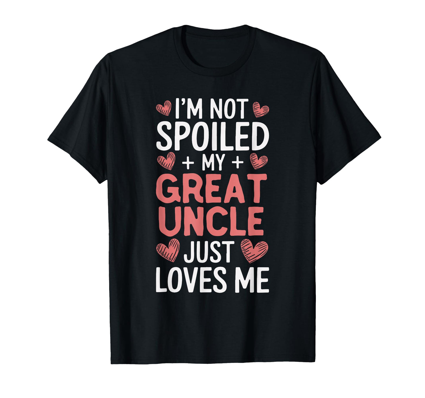 Im Not Spoiled My Great Uncle Just T-Shirt - Aesthetic Graphic Unisex - T-Shirt, Sweatshirt, Hoodie