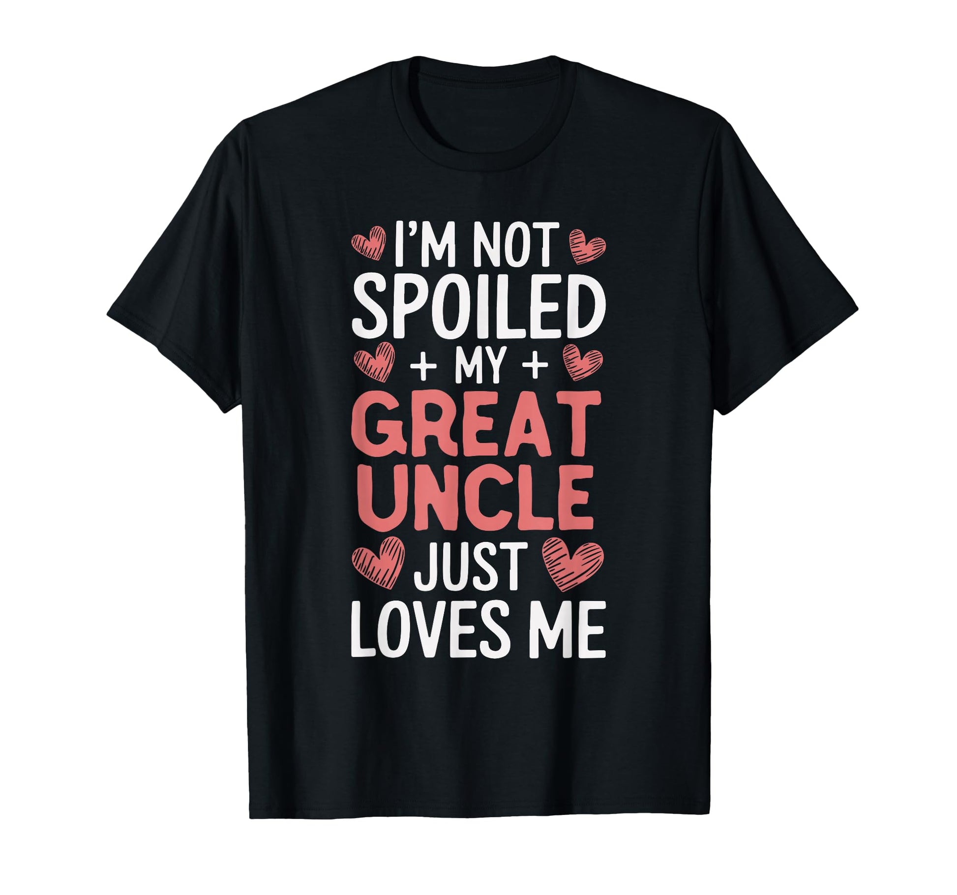 Im Not Spoiled My Great Uncle Just T-Shirt - Aesthetic Graphic Unisex - T-Shirt, Sweatshirt, Hoodie