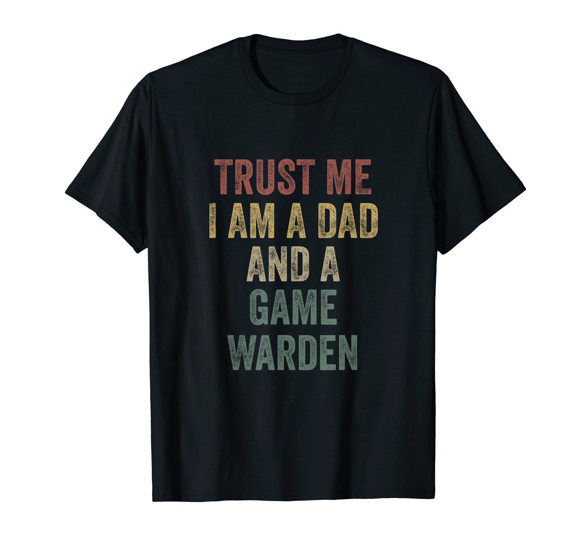 Trust Me Game Warden Dad Funny Fathers Day T-Shirt - Graphic Print Unisex - T-Shirt, Sweatshirt, Hoodie
