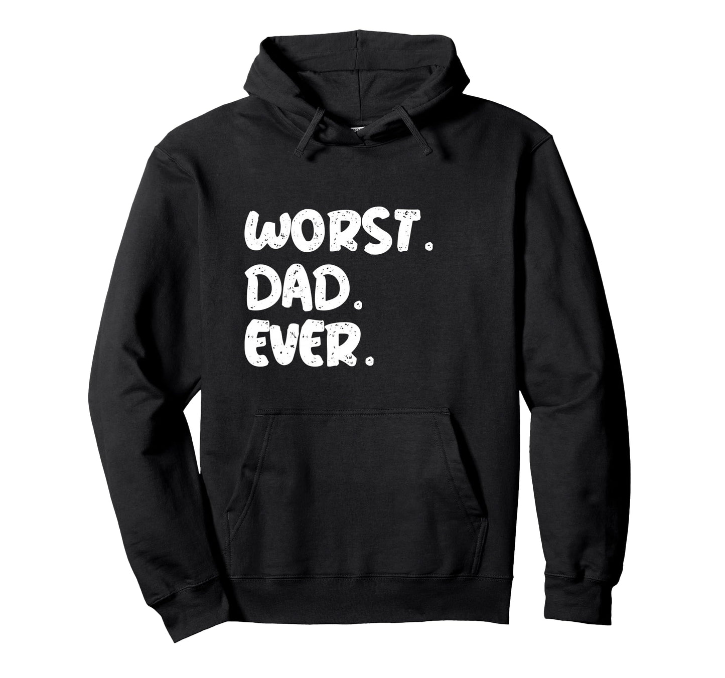 Worst Dad Ever Worst Gifts Ever Worst Hoodie - Streetwear Style Men Women - T-Shirt, Sweatshirt, Hoodie