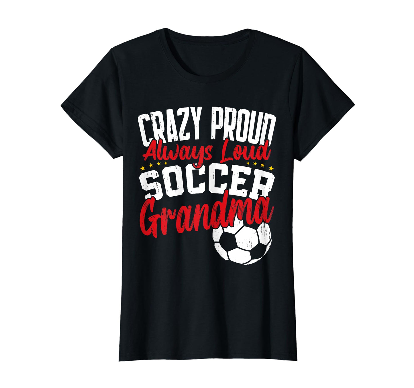 Crazy Proud Always Loud Funny Soccer T-Shirt - Unique Graphic Men Women - T-Shirt, Sweatshirt, Hoodie