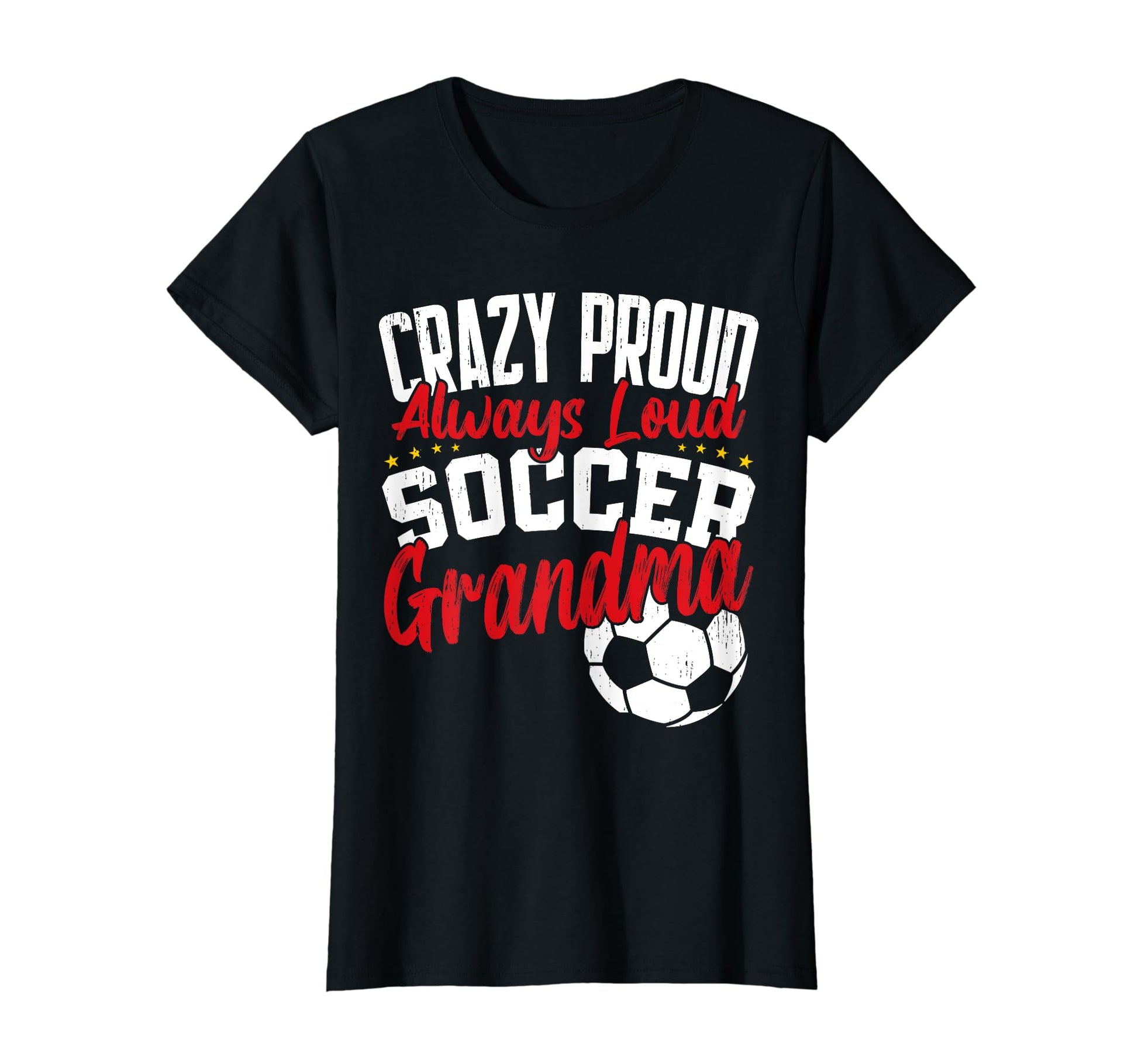 Crazy Proud Always Loud Funny Soccer T-Shirt - Unique Graphic Men Women - T-Shirt, Sweatshirt, Hoodie