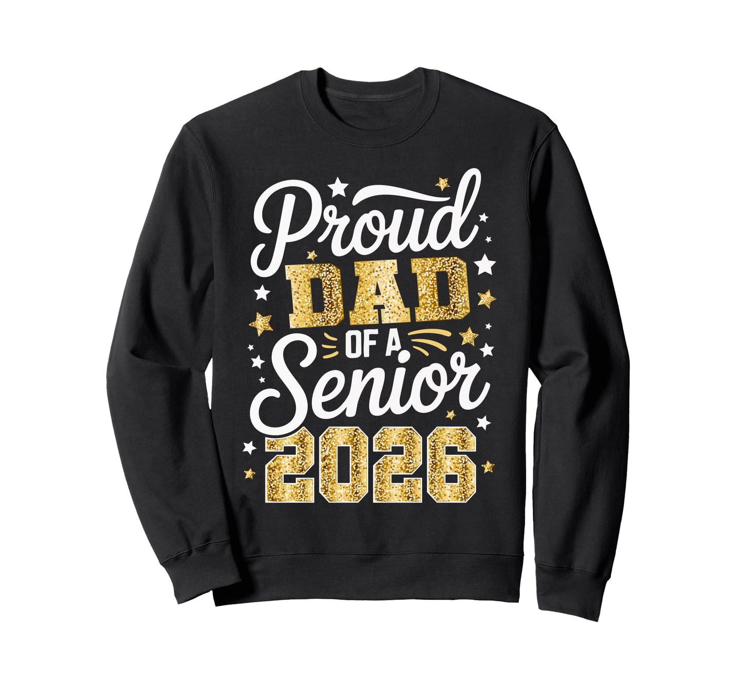 Proud Dad Class 2026 Graduate Senior Sweatshirt - Trendy Graphic Men Women - T-Shirt, Sweatshirt, Hoodie