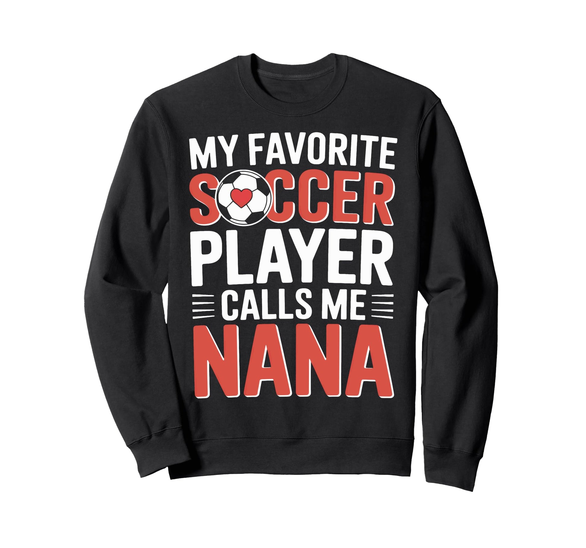 Proud Nana My Favorite Soccer Sweatshirt - Trendy Graphic for Adults - T-Shirt, Sweatshirt, Hoodie