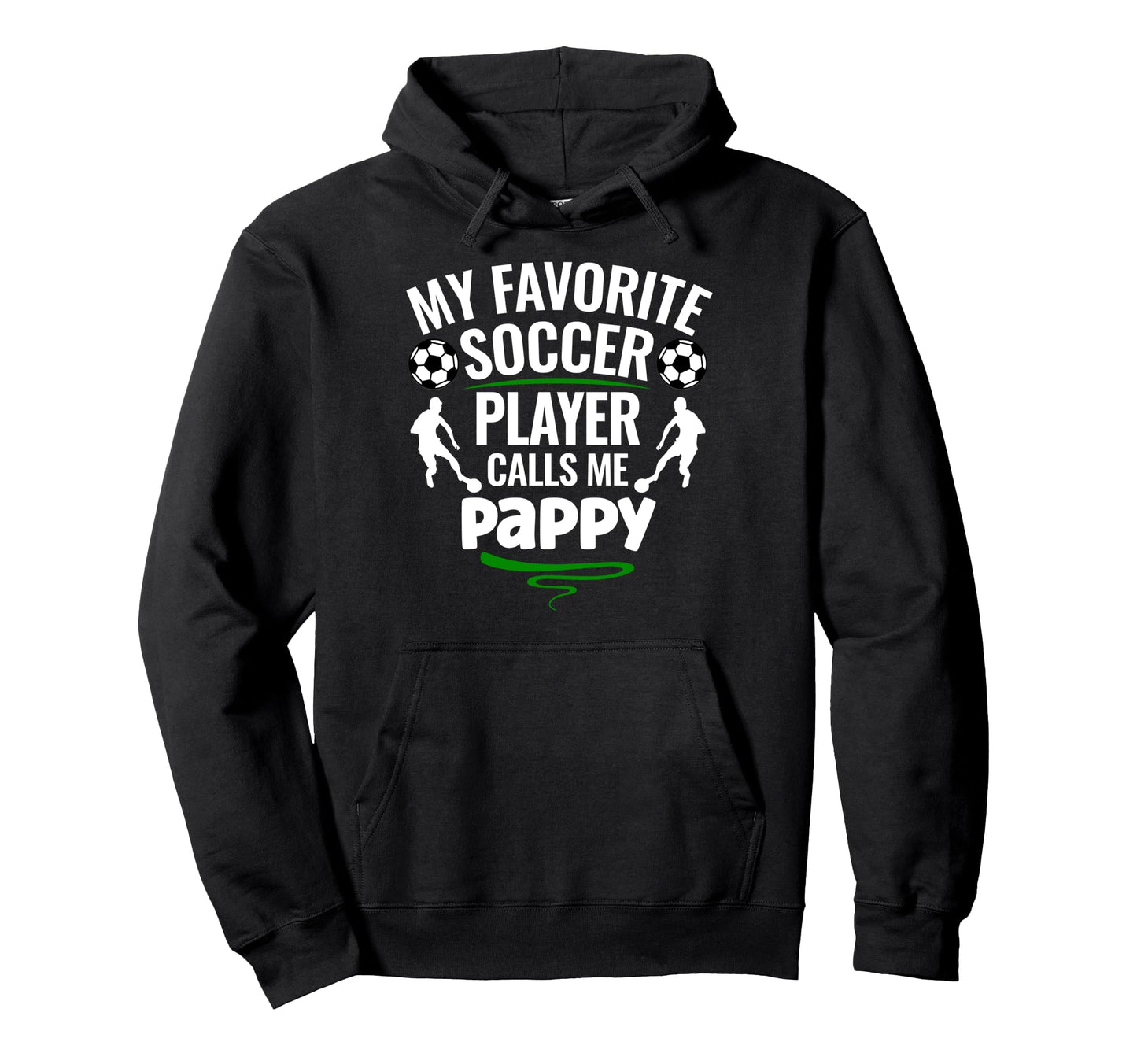 My Favorite Soccer Player Calls Me Pappy Hoodie - Graphic Print Men Women - T-Shirt, Sweatshirt, Hoodie