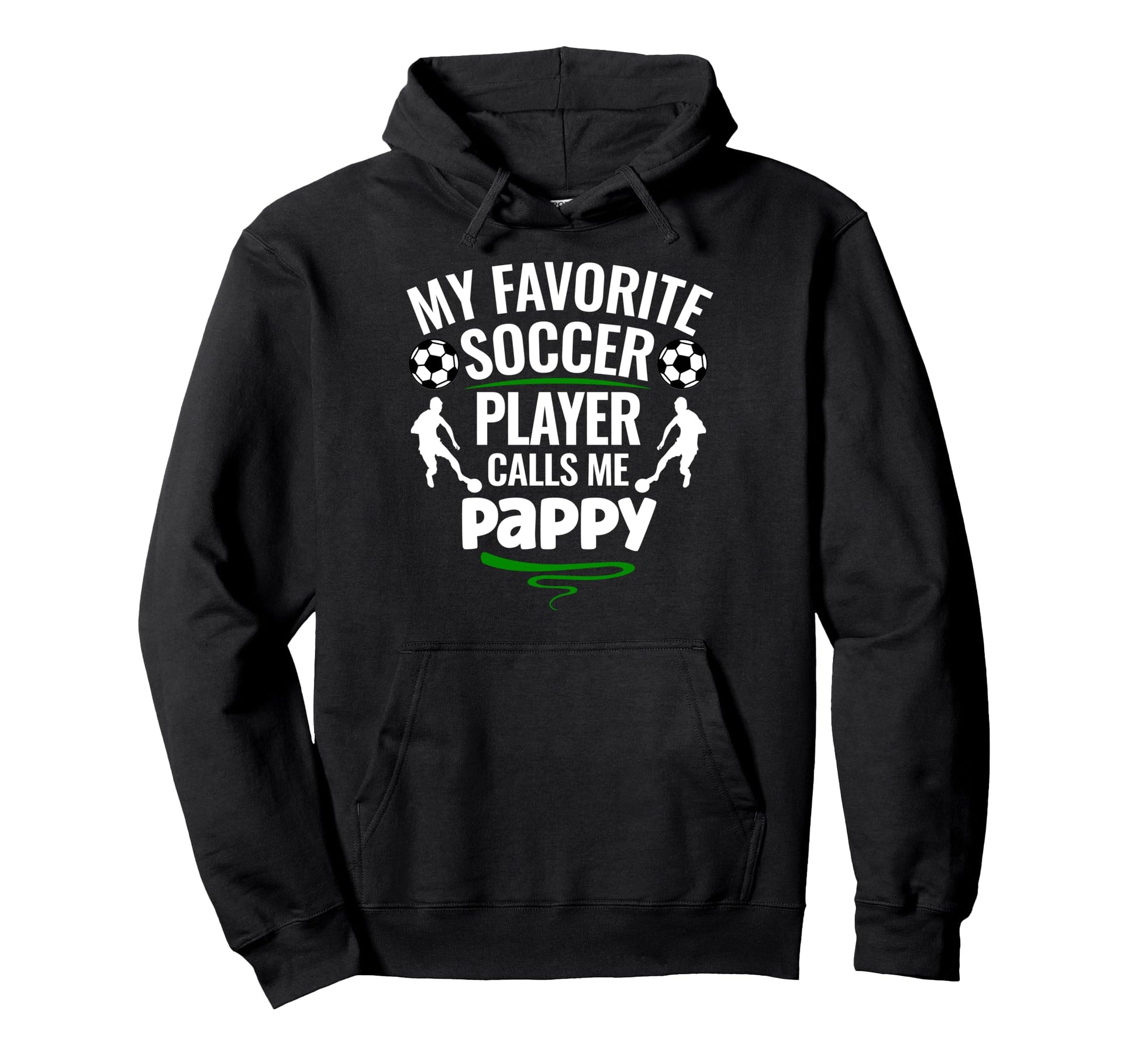 My Favorite Soccer Player Calls Me Pappy Hoodie - Graphic Print Men Women - T-Shirt, Sweatshirt, Hoodie
