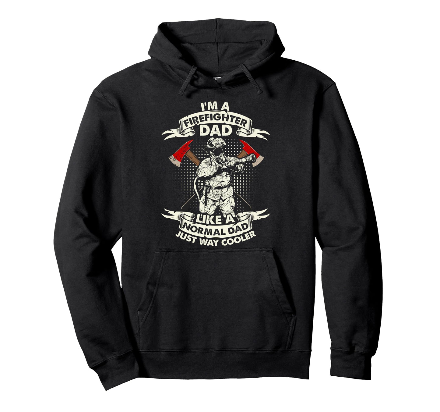 Im Firefighter Dad Like Normal Dad Only Hoodie - Trendy Graphic Men Women - T-Shirt, Sweatshirt, Hoodie