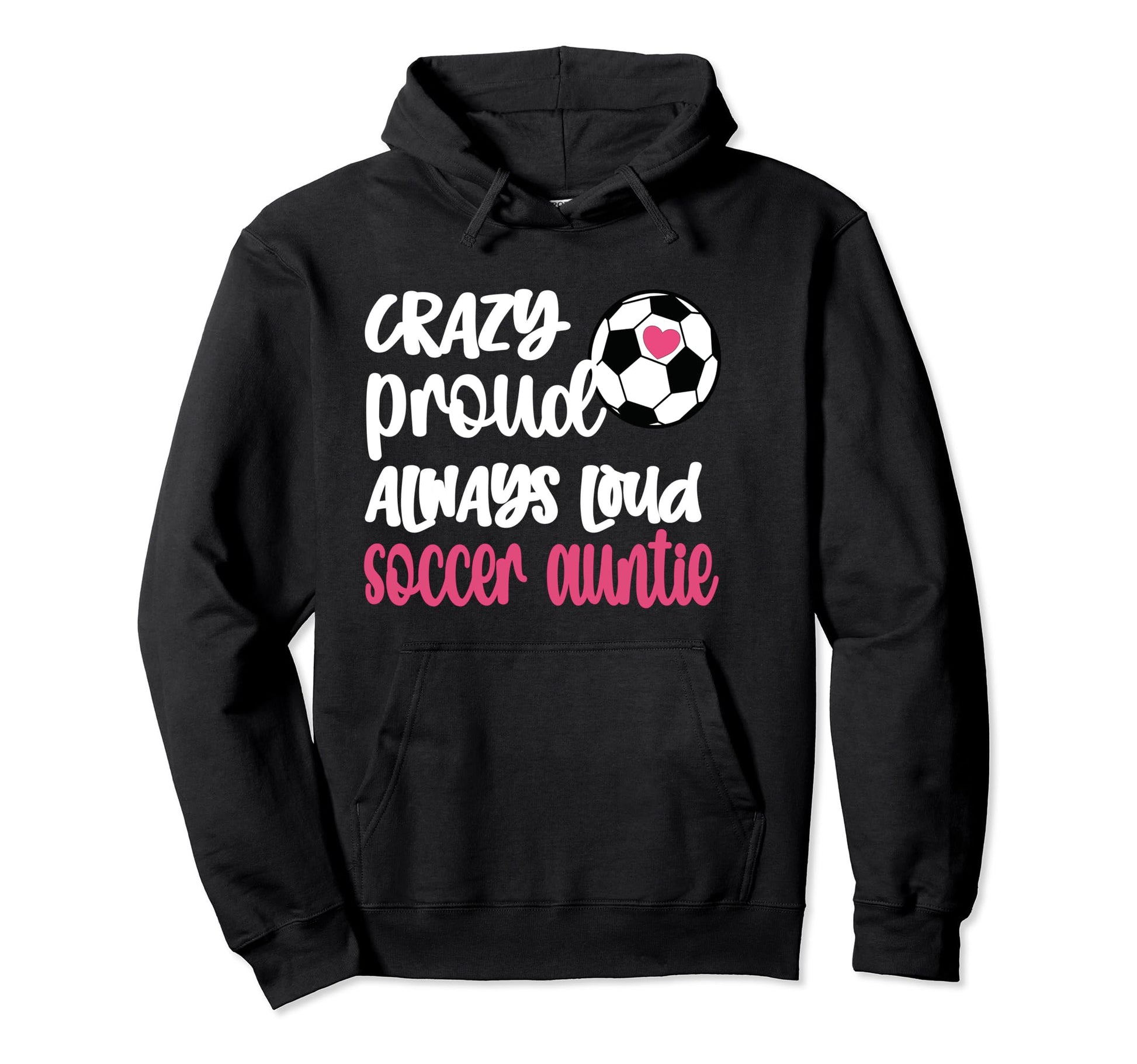Crazy Proud Always Loud Soccer Auntie Hoodie - Minimalist Print Unisex - T-Shirt, Sweatshirt, Hoodie