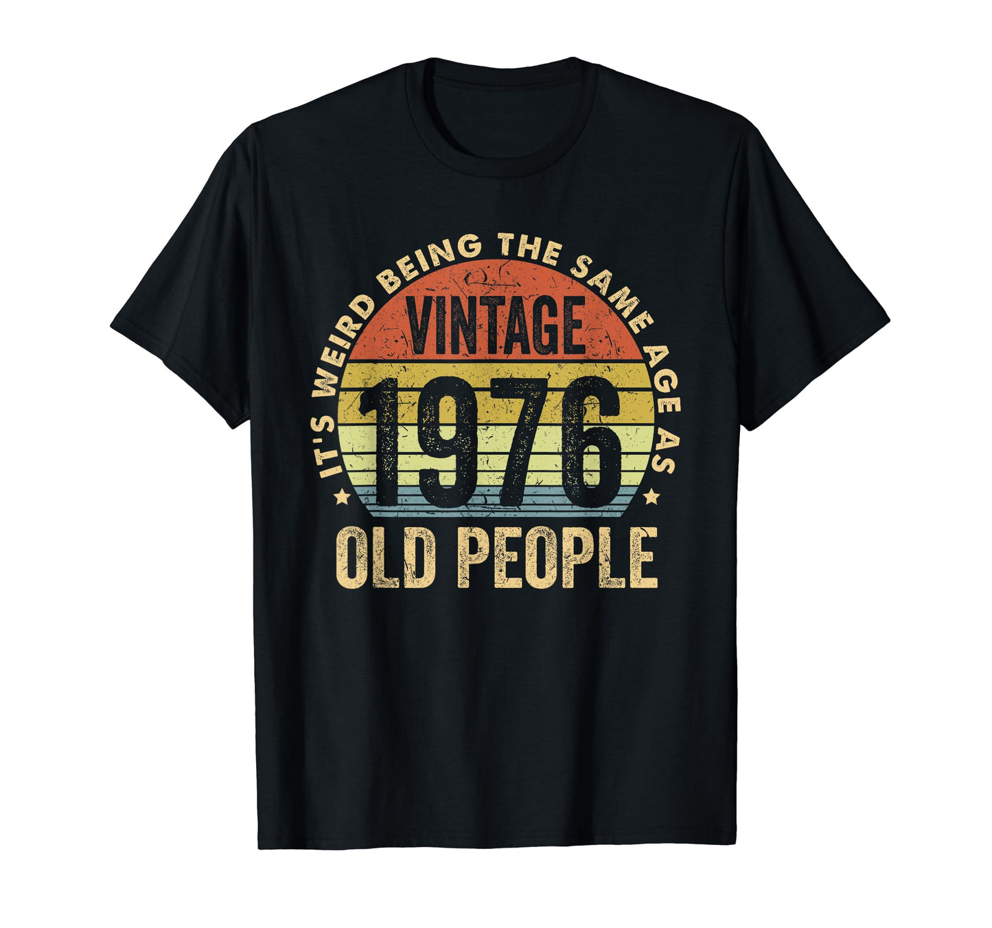 Its Weird Being Same Age As Old People T-Shirt - Graphic Print for Adults - T-Shirt, Sweatshirt, Hoodie