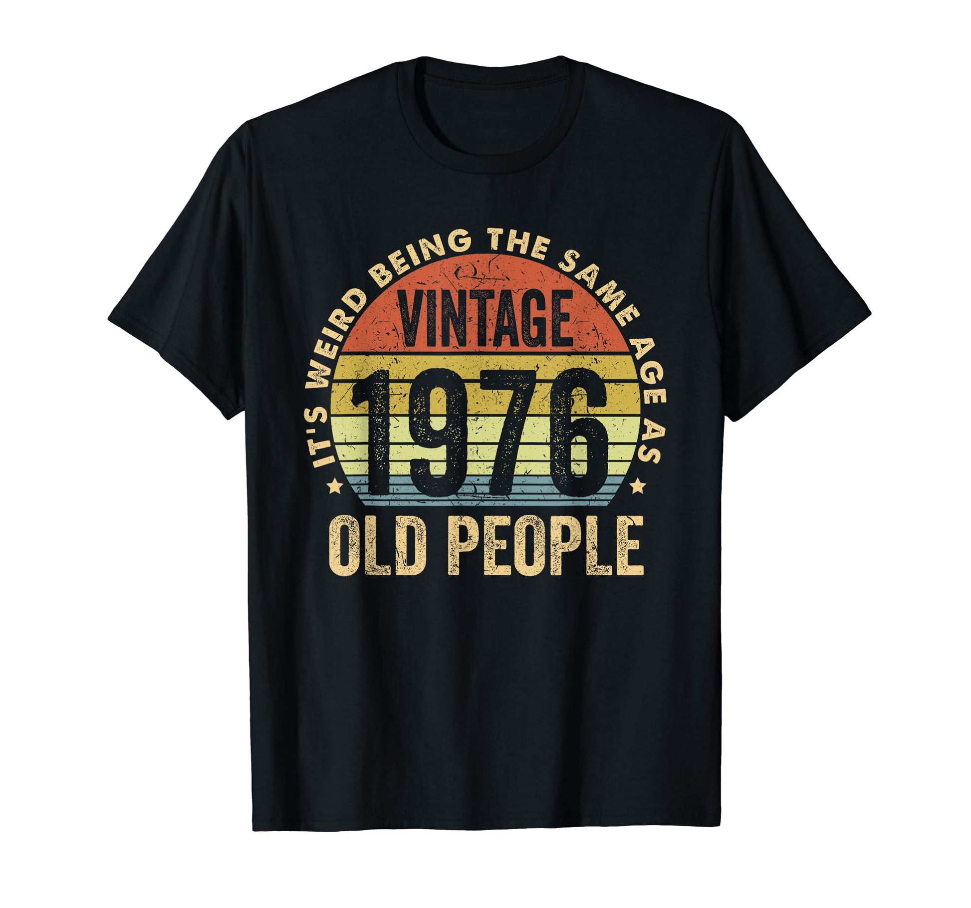 Its Weird Being Same Age As Old People T-Shirt - Graphic Print for Adults - T-Shirt, Sweatshirt, Hoodie