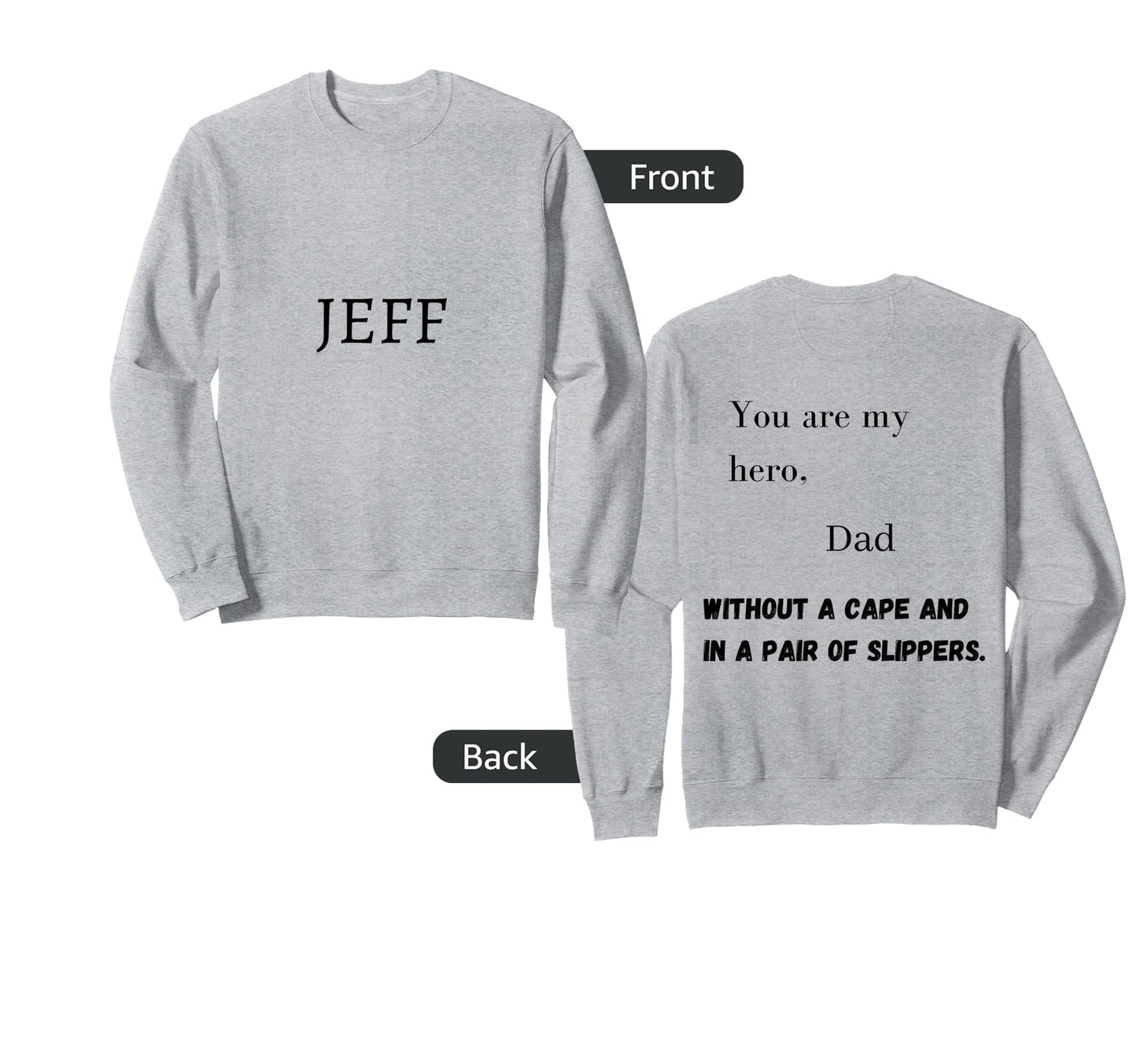 Dad You Are My Hero Without Sweatshirt - Casual Everyday Wear Men Women - T-Shirt, Sweatshirt, Hoodie