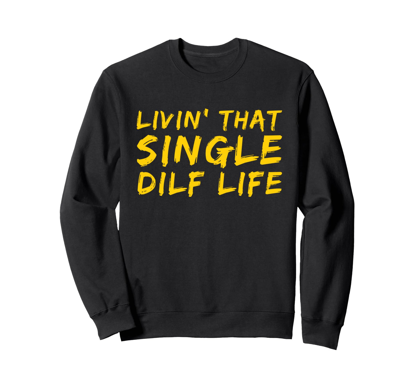 Funny Single Dad Dilf Dads Dilfs Sweatshirt - Trendy Graphic for Adults - T-Shirt, Sweatshirt, Hoodie