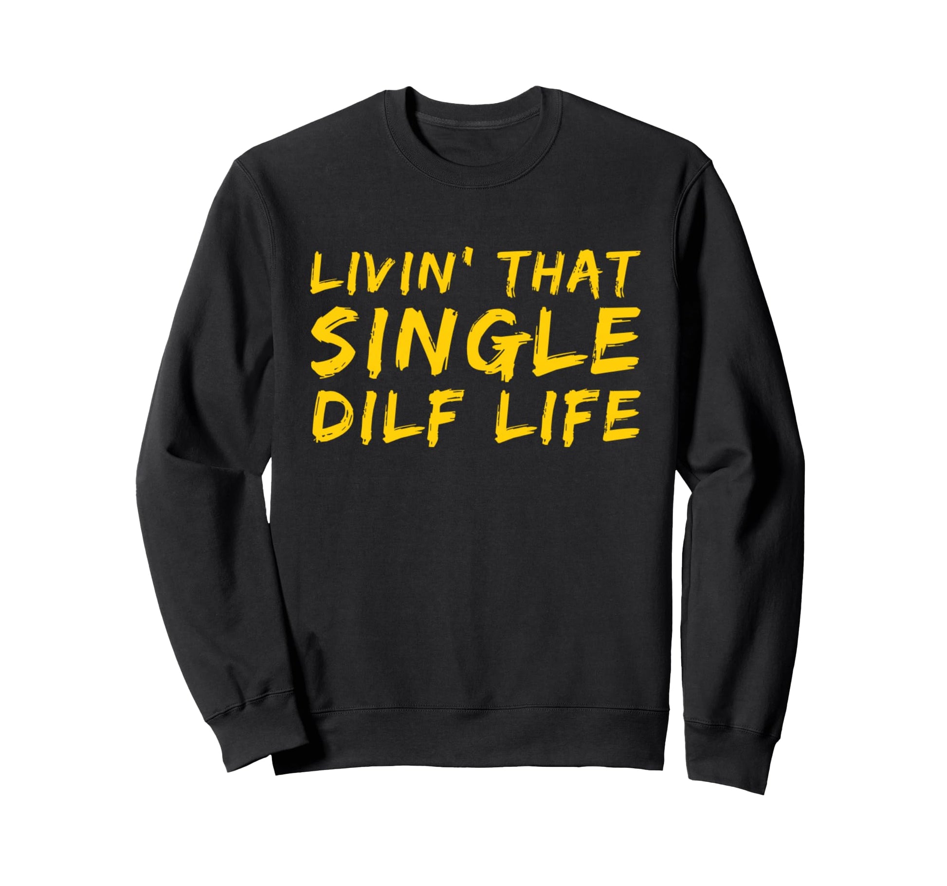 Funny Single Dad Dilf Dads Dilfs Sweatshirt - Trendy Graphic for Adults - T-Shirt, Sweatshirt, Hoodie