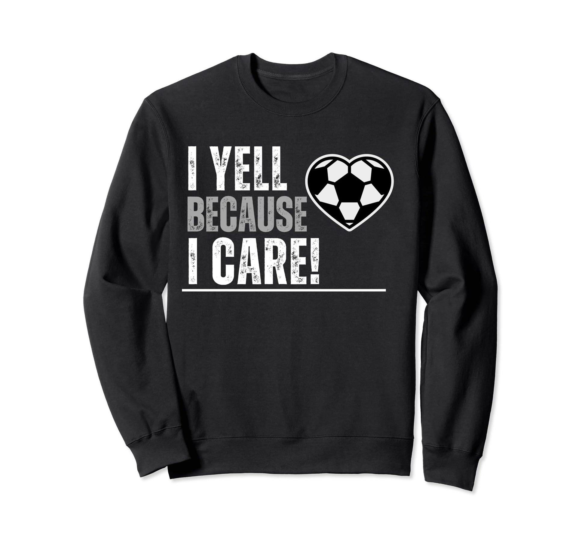 I Yell Because I Care Soccer Sweatshirt - Aesthetic Graphic for Adults - T-Shirt, Sweatshirt, Hoodie