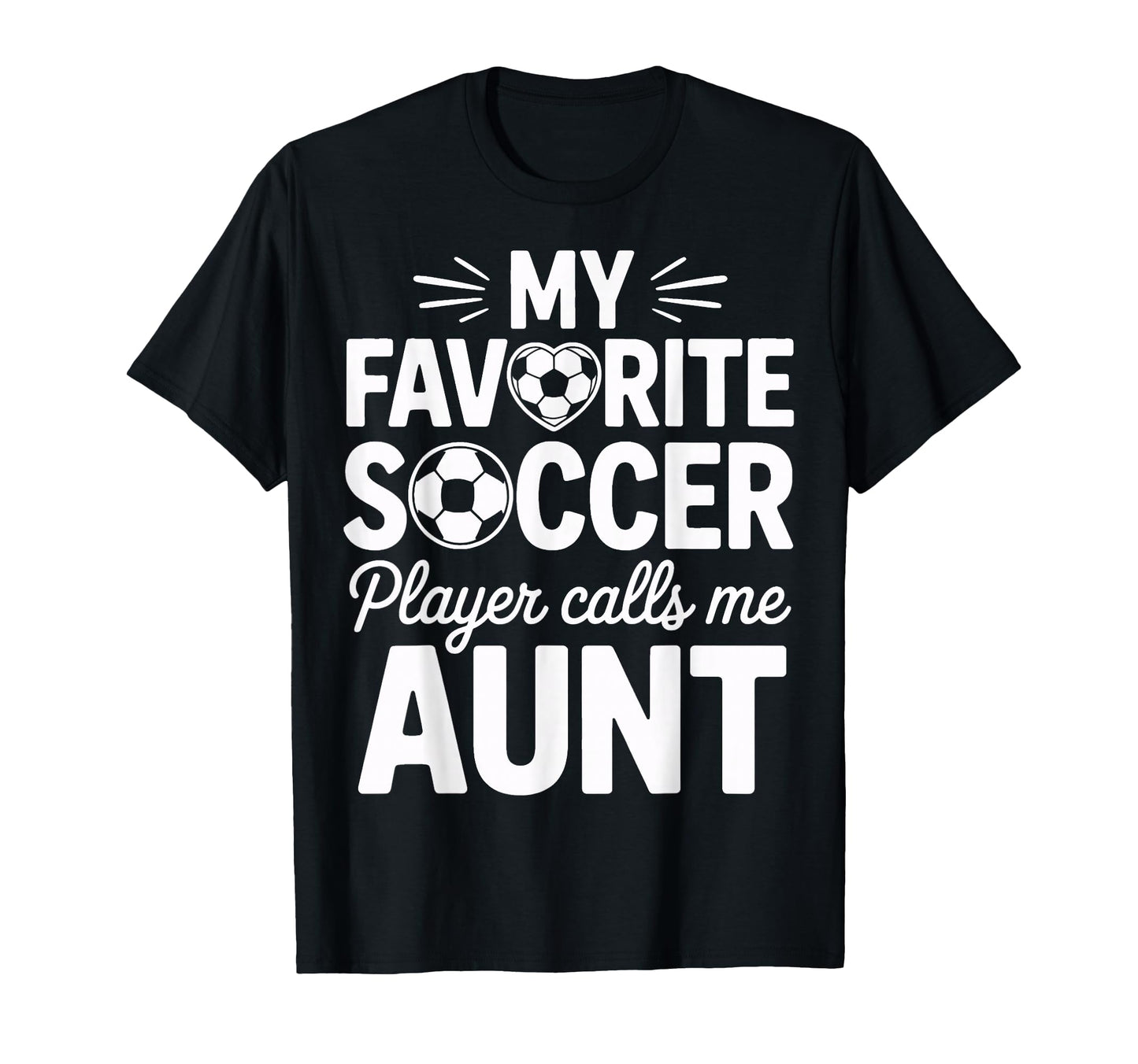 My Favorite Soccer Player Calls Me Aunt T-Shirt - Unique Graphic Men Women - T-Shirt, Sweatshirt, Hoodie