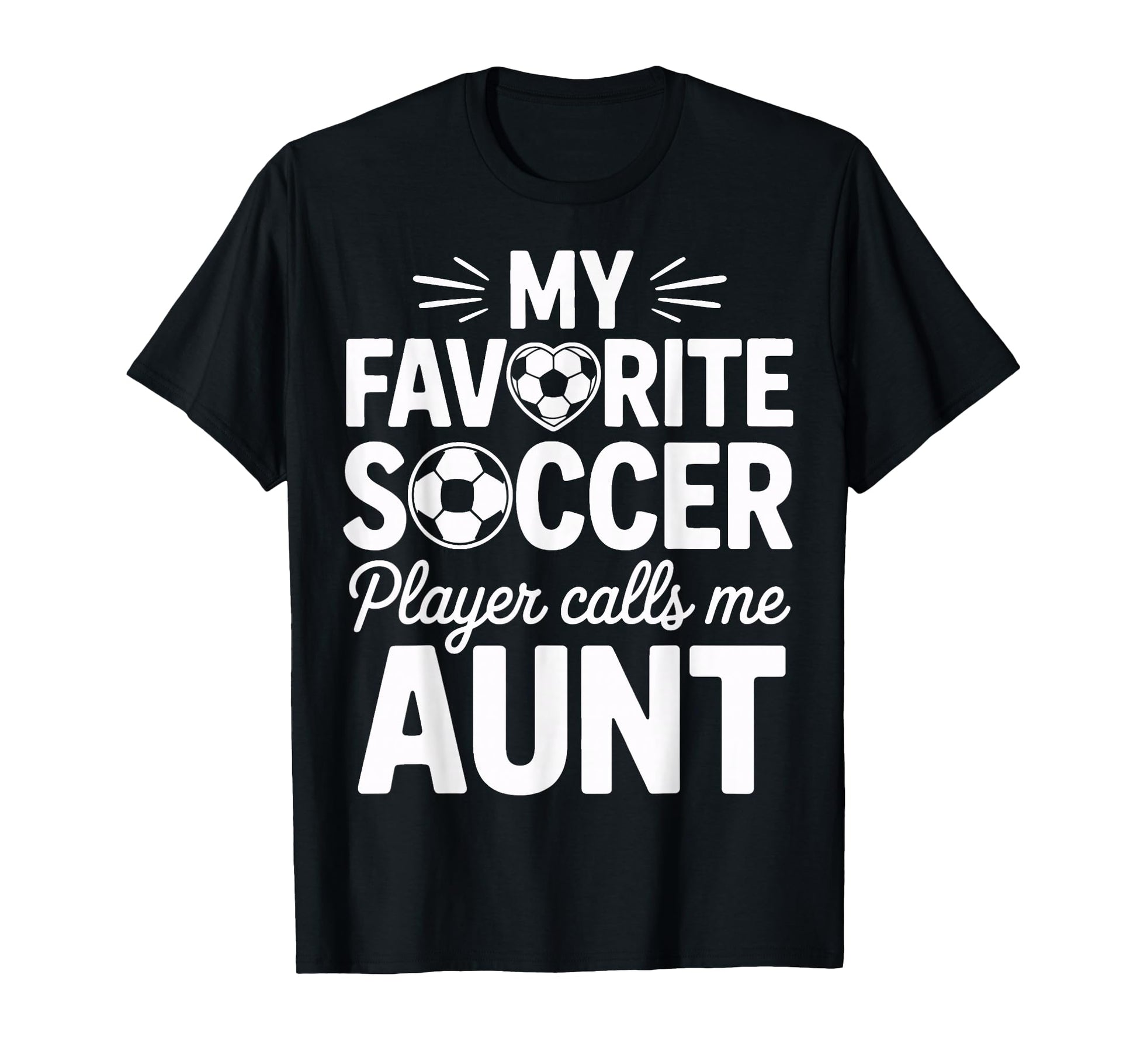 My Favorite Soccer Player Calls Me Aunt T-Shirt - Unique Graphic Men Women - T-Shirt, Sweatshirt, Hoodie