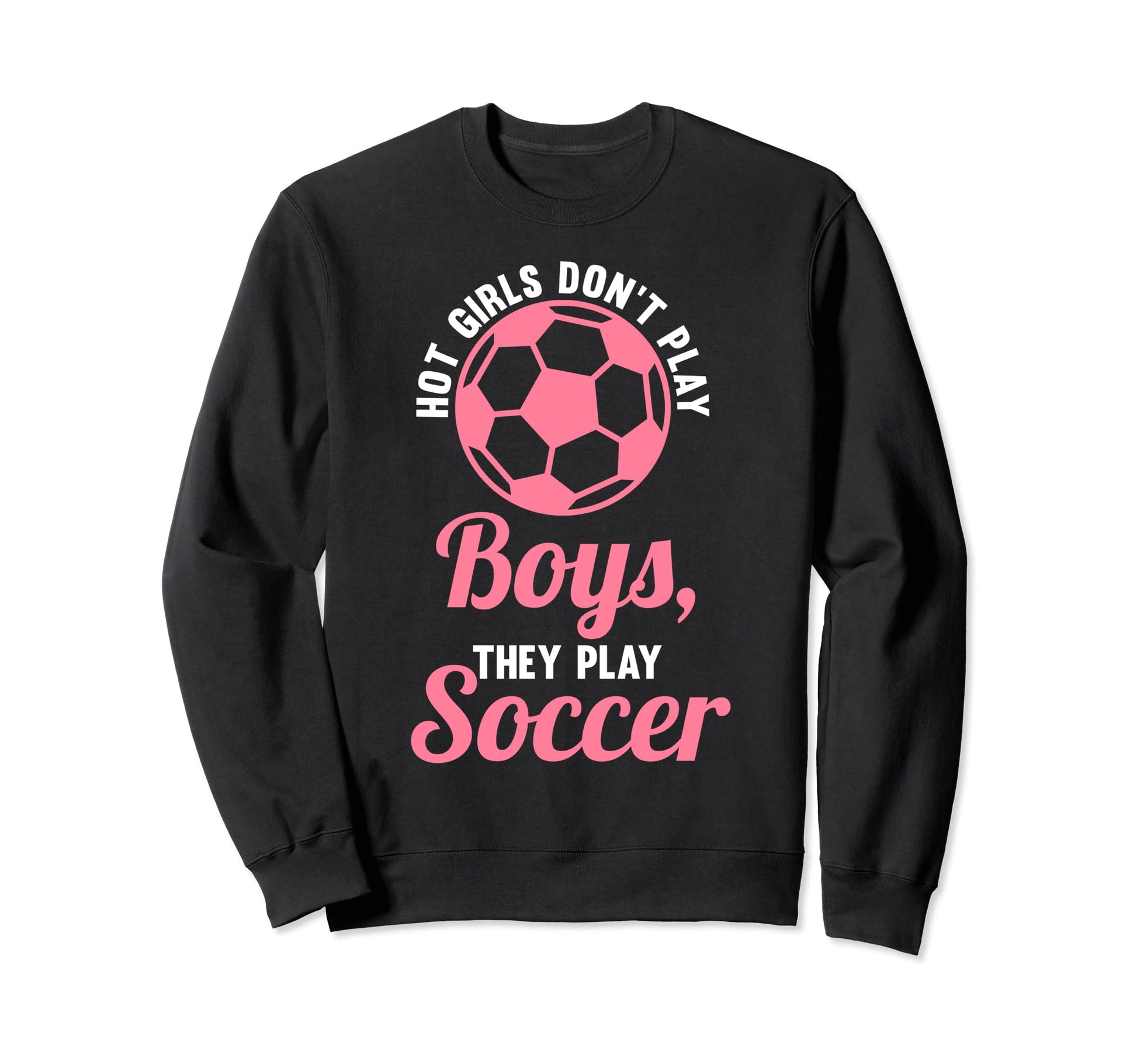 Hot Dont Play Soccer Soccer Soccer Sweatshirt - Custom Art Print for Adults - T-Shirt, Sweatshirt, Hoodie