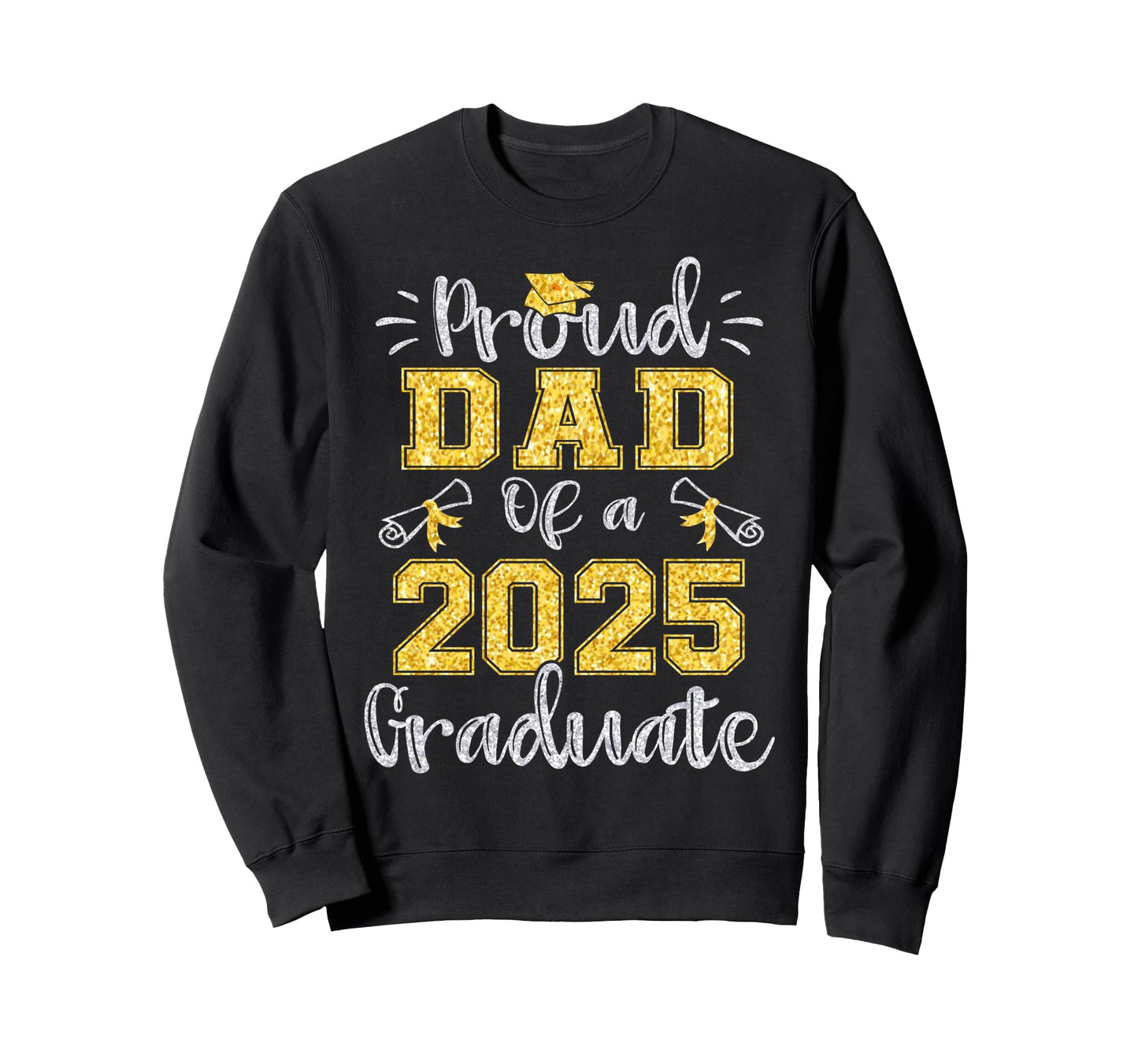 Proud Dad Class 2025 Graduate Senior 25 Sweatshirt - Graphic Print Unisex - T-Shirt, Sweatshirt, Hoodie