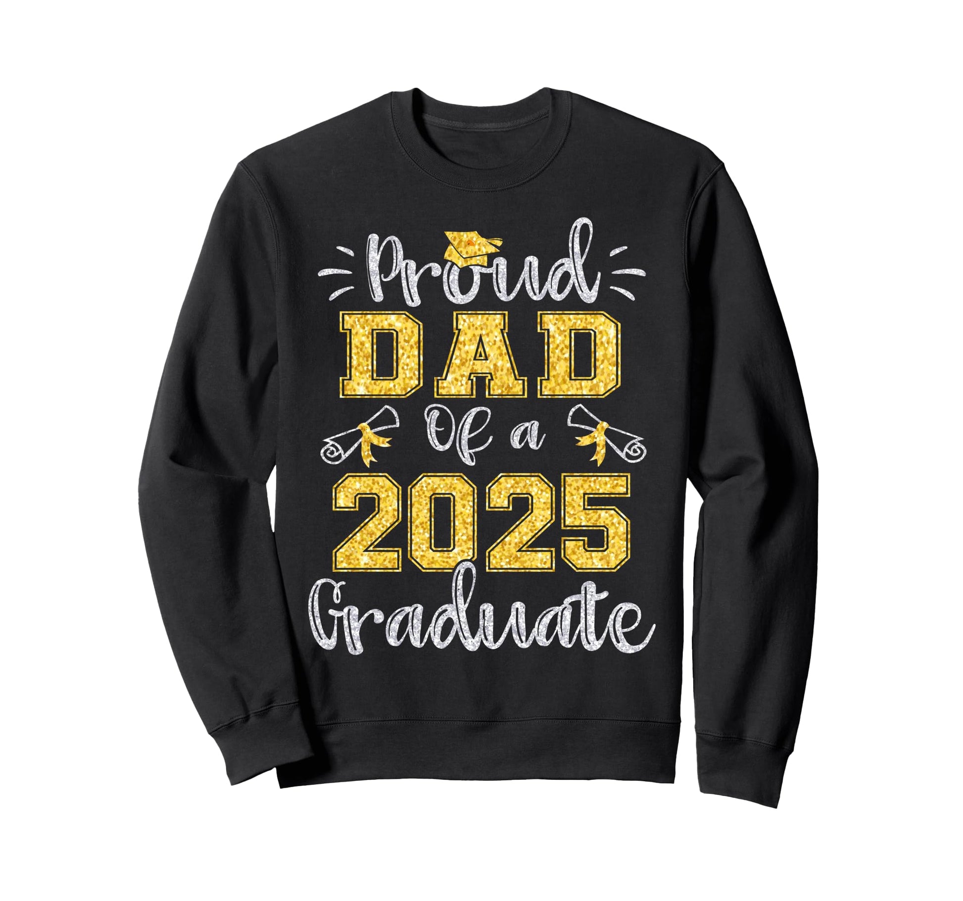 Proud Dad Class 2025 Graduate Senior 25 Sweatshirt - Graphic Print Unisex - T-Shirt, Sweatshirt, Hoodie