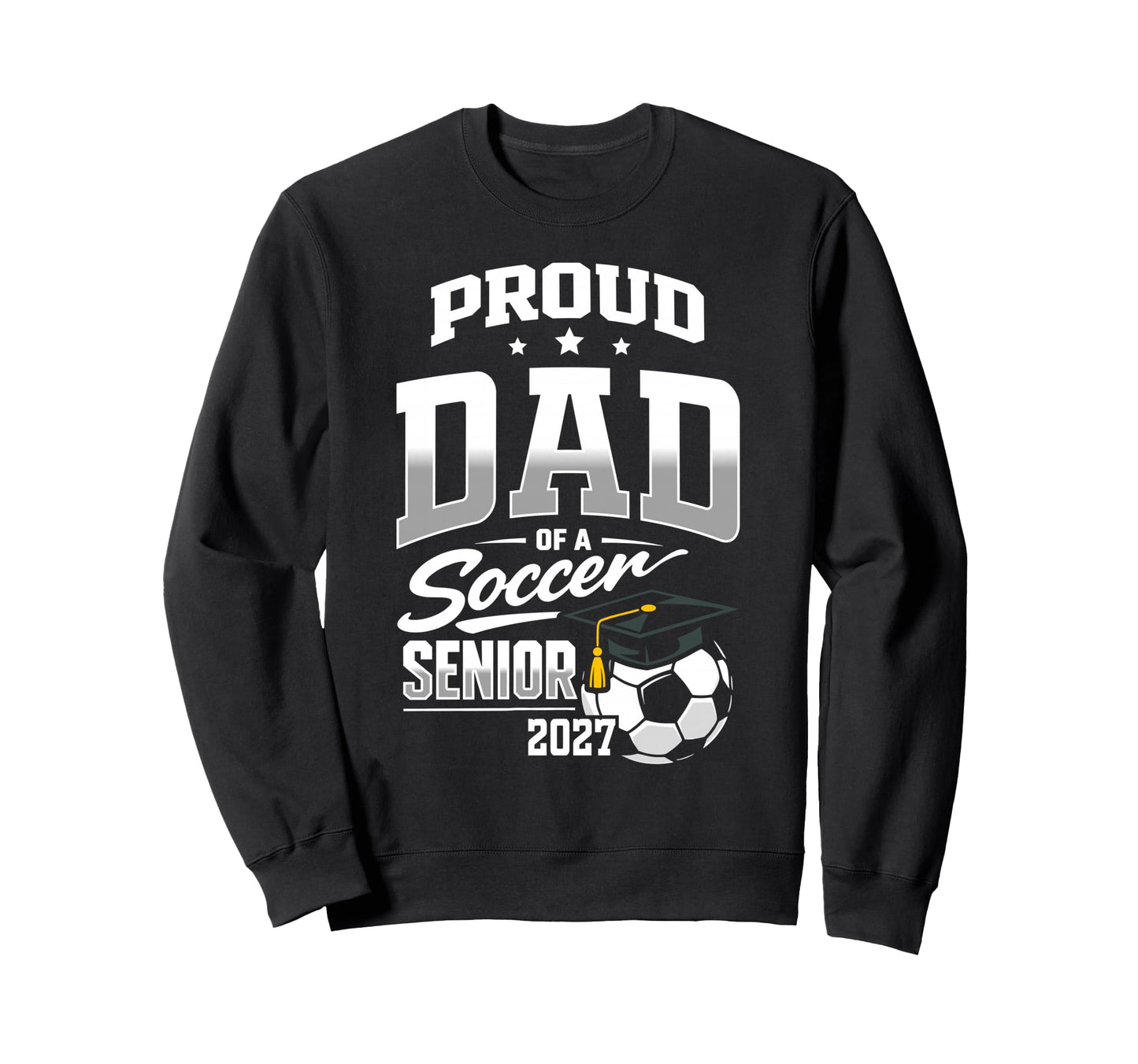 Proud Dad Soccer Senior Class 2027 Sweatshirt - Aesthetic Graphic Unisex - T-Shirt, Sweatshirt, Hoodie