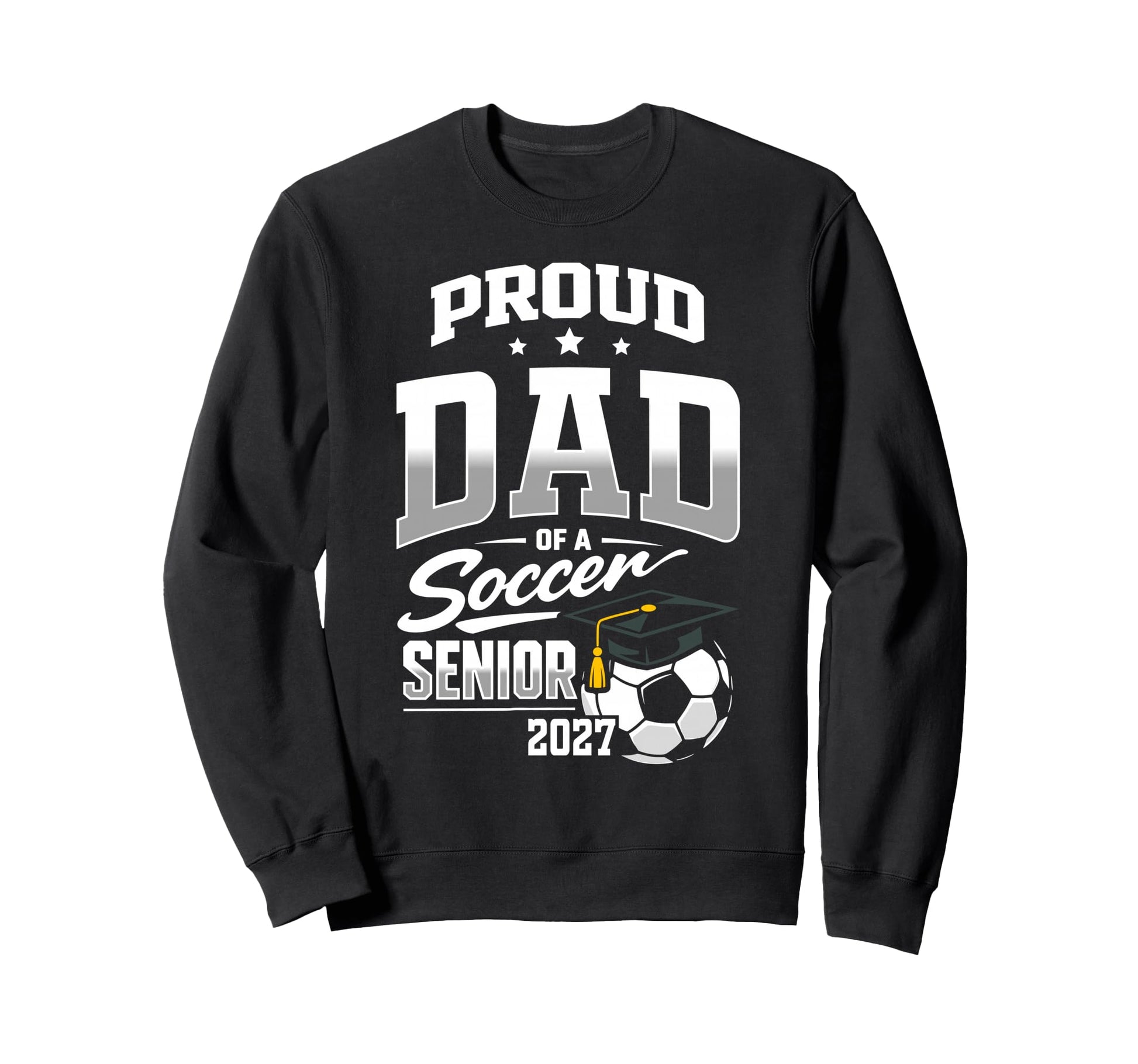 Proud Dad Soccer Senior Class 2027 Sweatshirt - Aesthetic Graphic Unisex - T-Shirt, Sweatshirt, Hoodie
