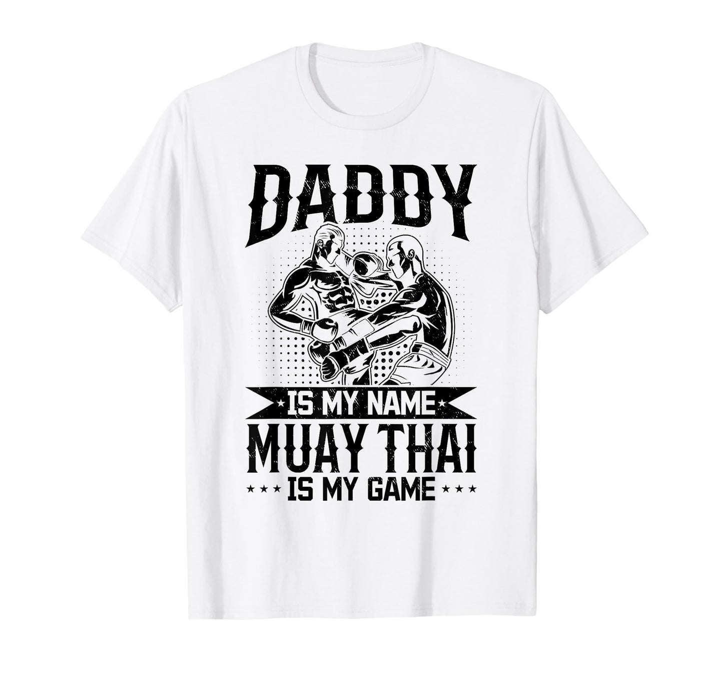 Daddy Is My Name Muay Thai Is My T-Shirt - Casual Everyday Wear Unisex - T-Shirt, Sweatshirt, Hoodie