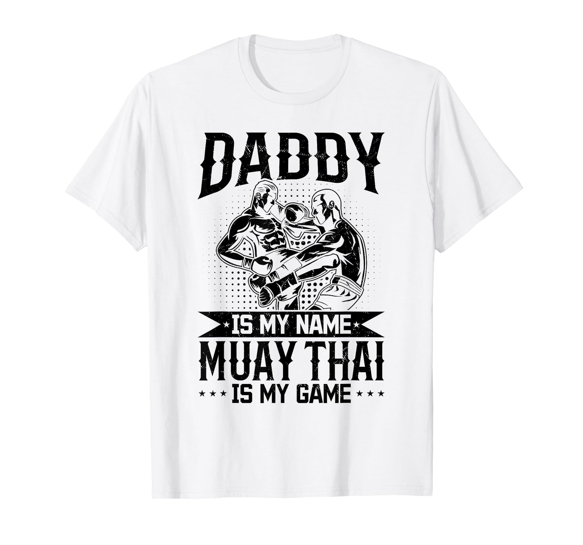 Daddy Is My Name Muay Thai Is My T-Shirt - Casual Everyday Wear Unisex - T-Shirt, Sweatshirt, Hoodie