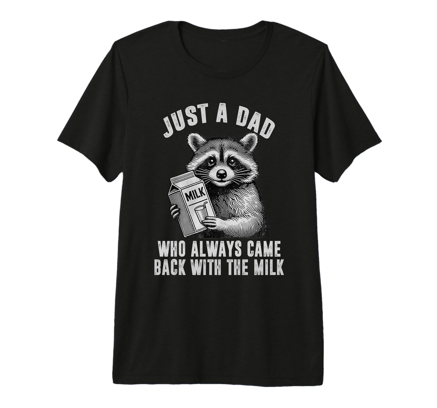 Just Dad Who Always Came Back Milk Tri Blend T-Shirt - Graphic Print Unisex - T-Shirt, Sweatshirt, Hoodie