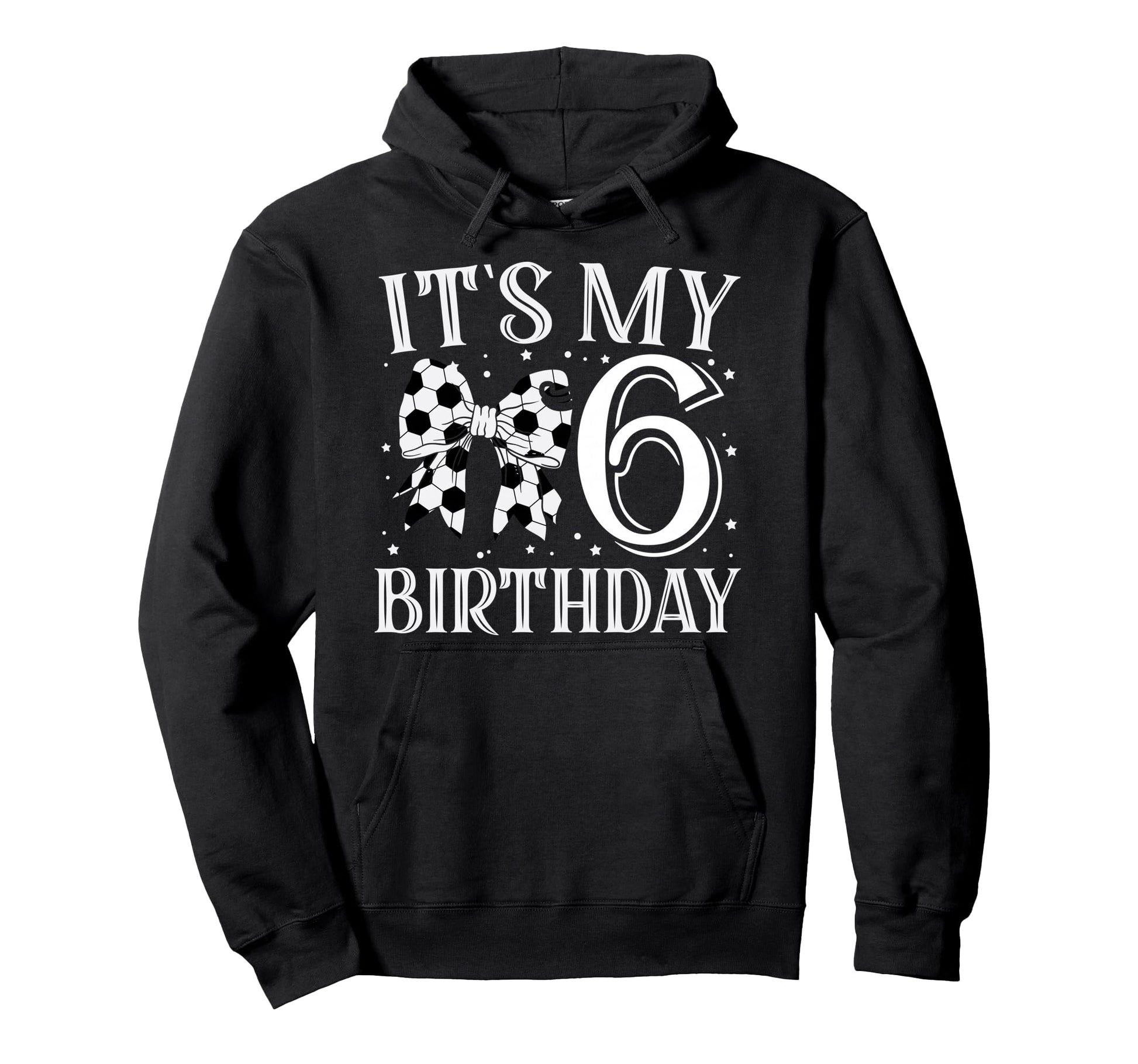Its My Six 6Th Birthday Soccer Bday Hoodie - Fun Novelty Design Men Women - T-Shirt, Sweatshirt, Hoodie